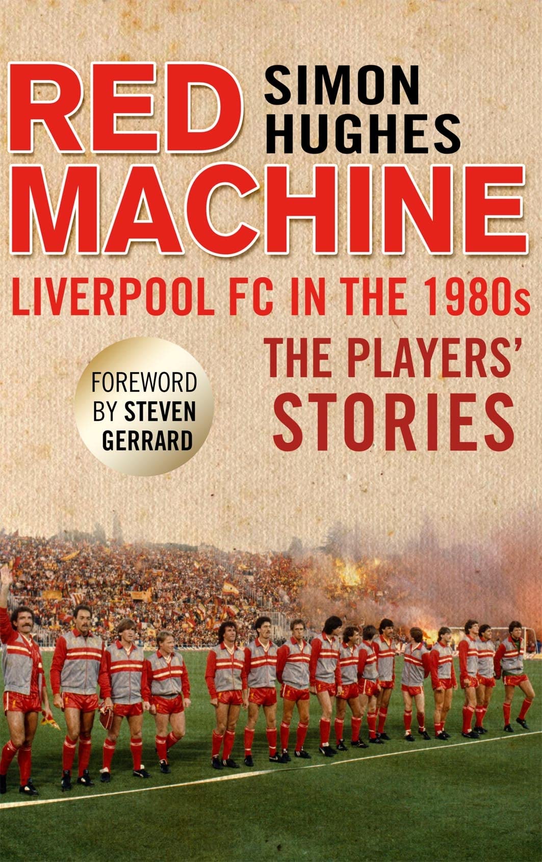 Red Machine: Liverpool FC in the '80s: The Players' Stories Sports