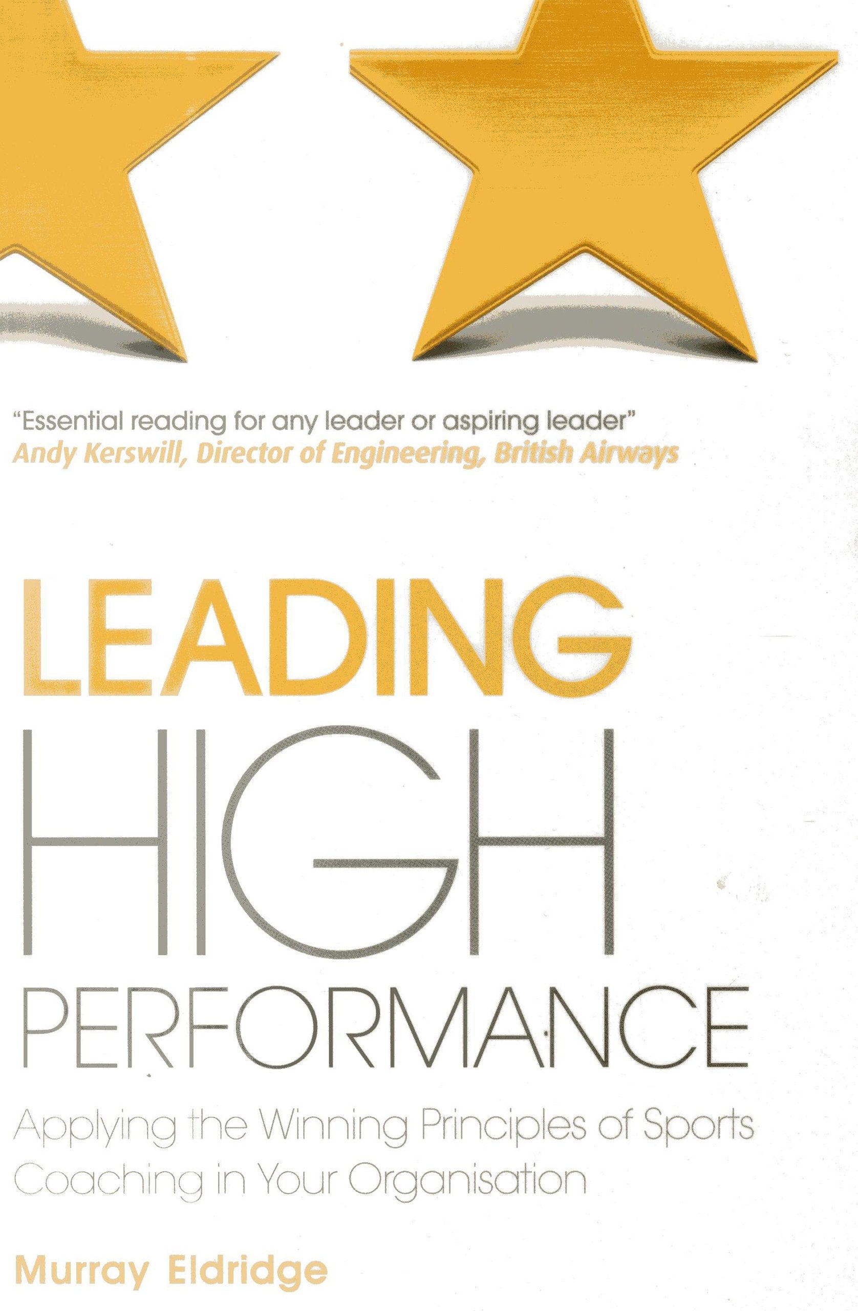 Leading High Performance: Applying the Winning Principles of Sports Coaching in Your Organisation Business, Finance & Career