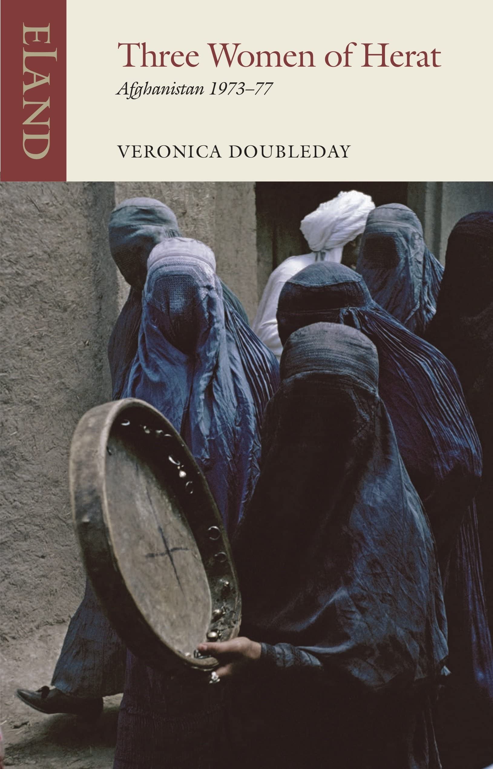 Three Women of Herat: Afghanistan 1973-77 (Eland classics) Politics & Society