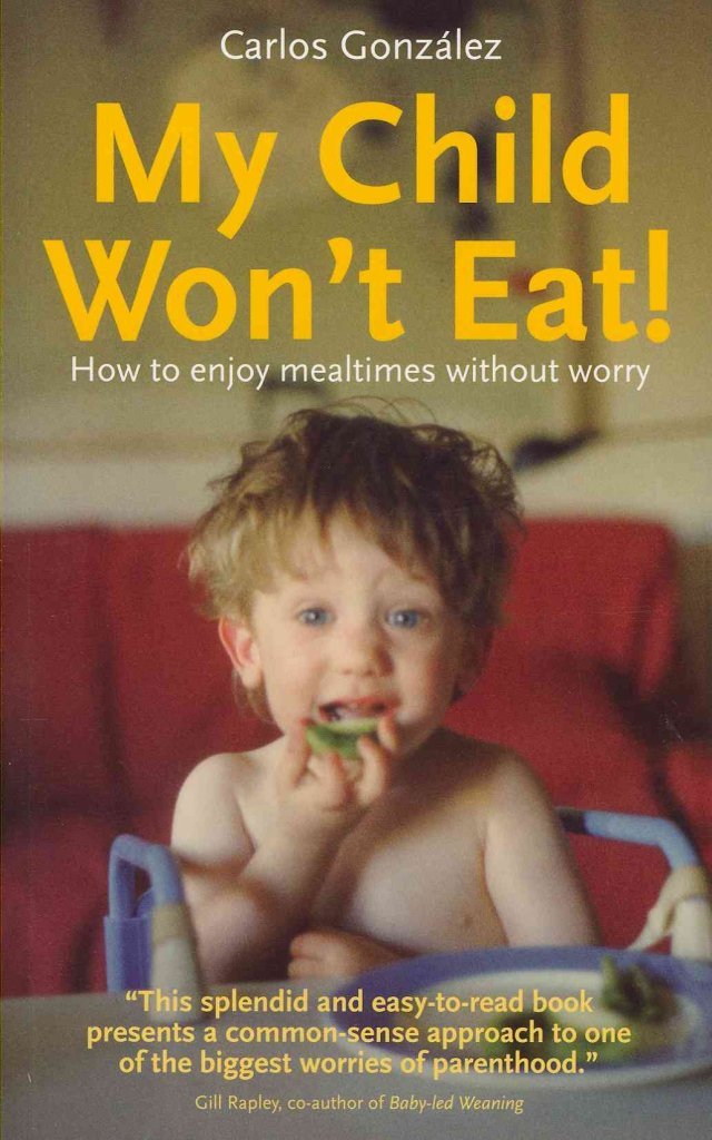 My Child Won't Eat!: How to Enjoy Mealtimes Without Worry Medicine