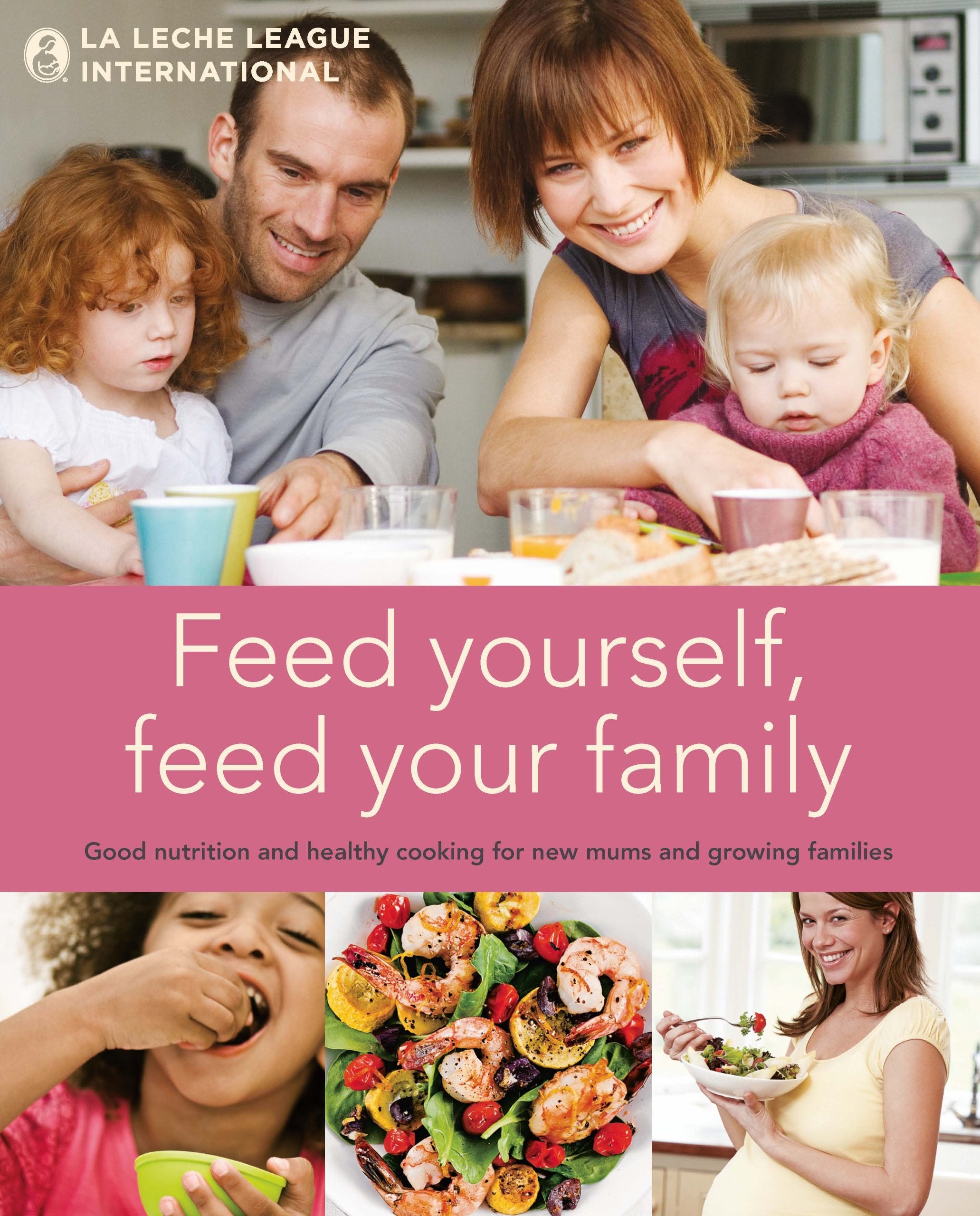 Feed Yourself, Feed Your Family: Good Nutrition and Healthy Cooking for New Mums and Growing Families Leisure, Home & Garden