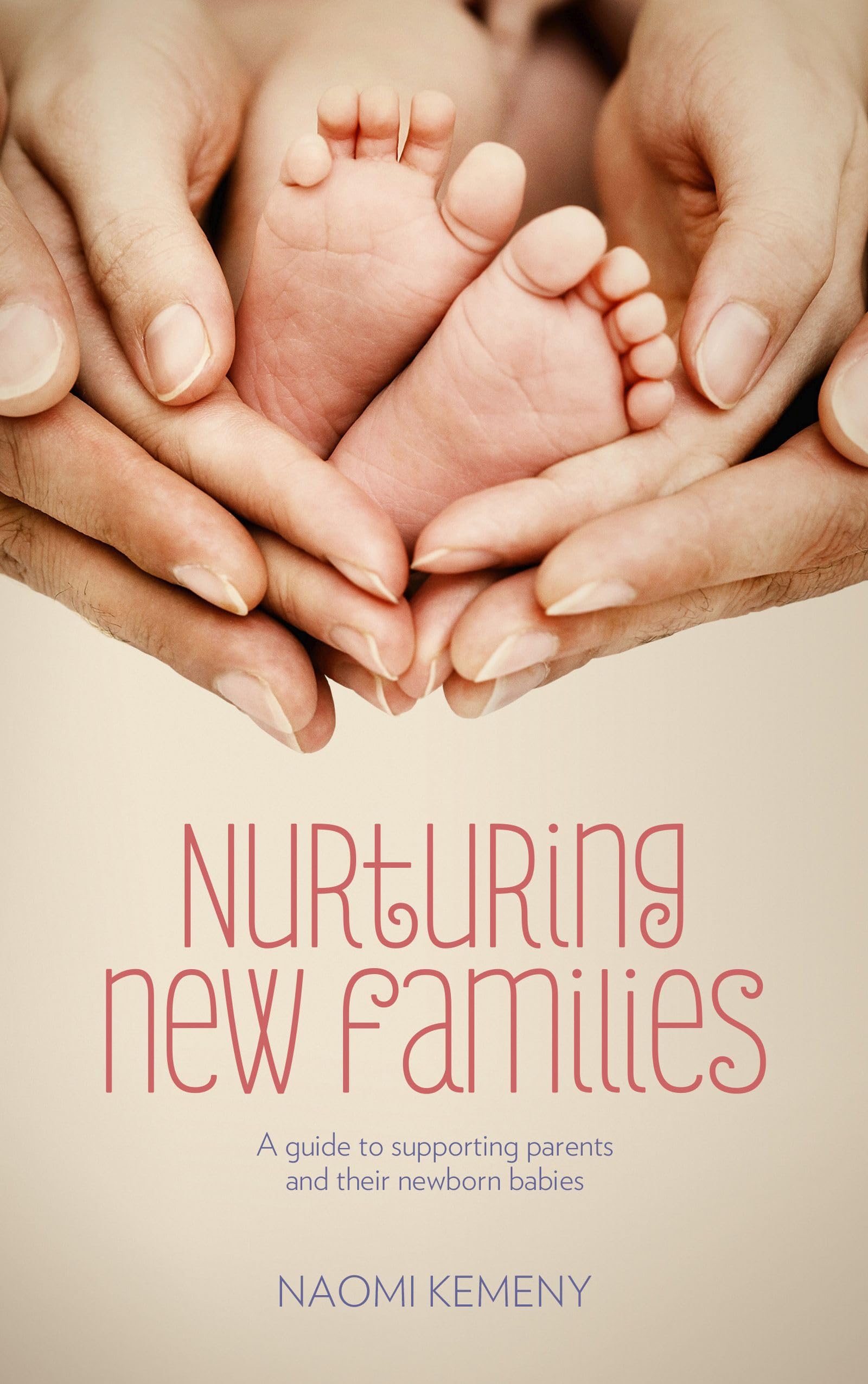 Nurturing New Families: A Guide to Supporting Parents and Their Newborn Babies Parents & Children
