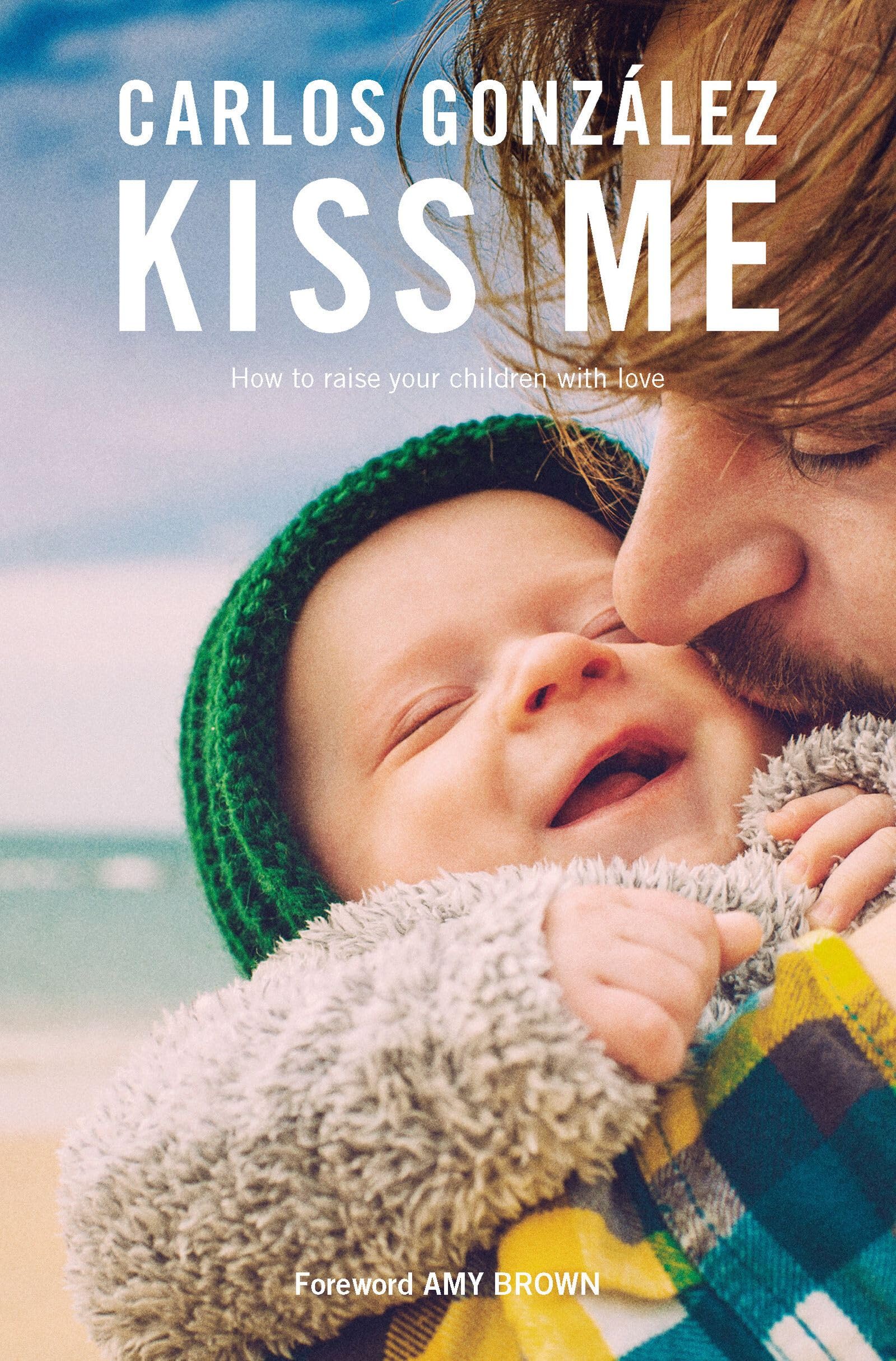 Kiss Me: How to Raise Your Children With Love book