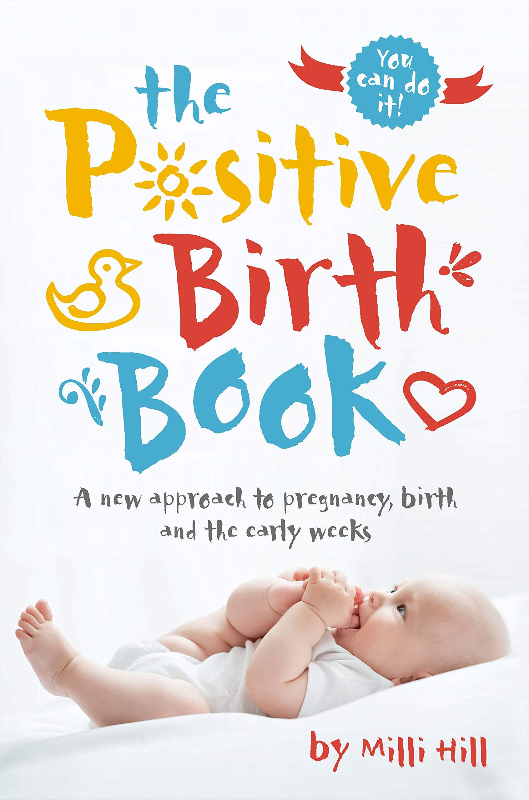 The Positive Birth Book: A New Approach to Pregnancy, Birth and the Early Weeks Parents & Children