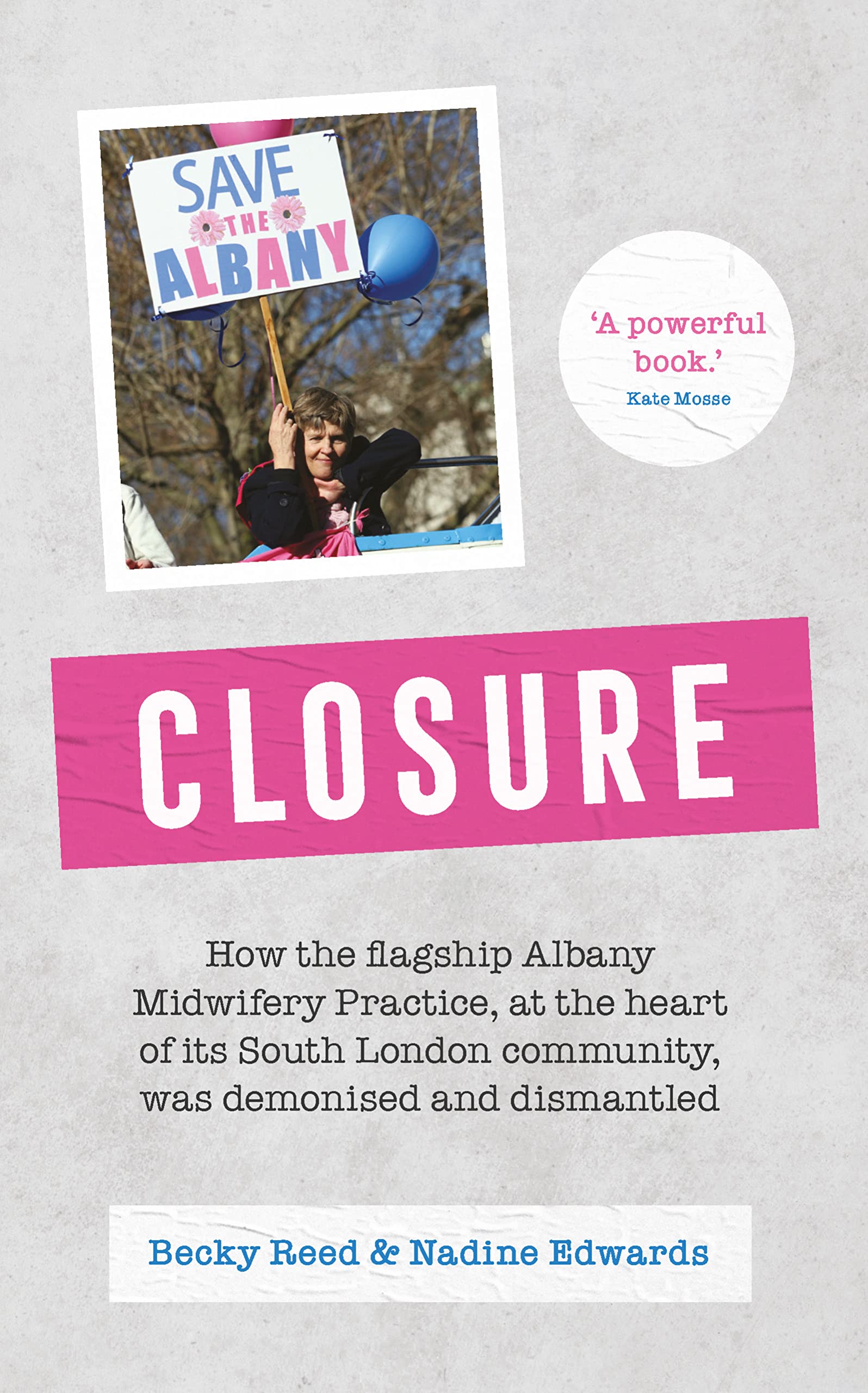 Closure - How the flagship Albany Midwifery Practice, at the heart of its South London community, was demonised and dismantled Medicine