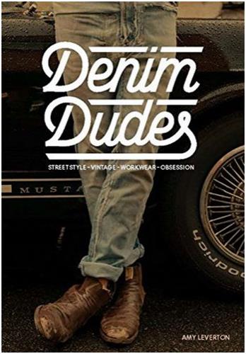 Denim Dudes : Street Style Vintage Workwear Obsession Social Sciences
