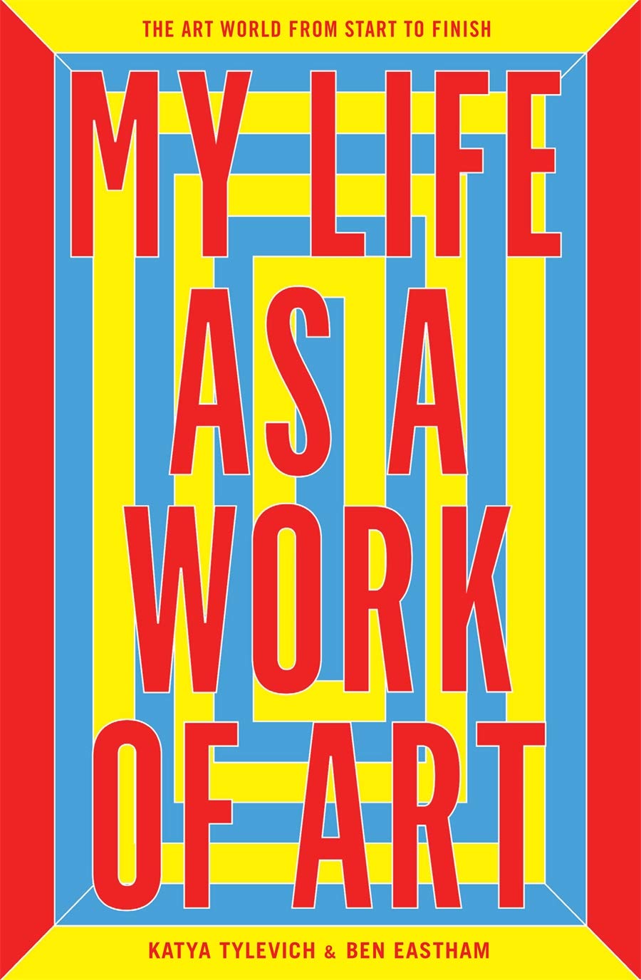 My Life as a Work of Art: The Art World from Start to Finish book