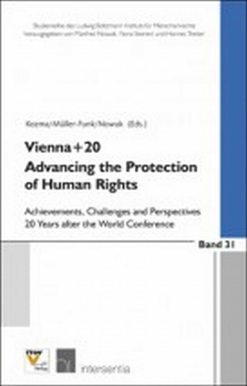 Vienna+20. Advancing the Protection of Human Rights: Achievements, Challenges and Perspectives 20 Years After the World Conference Law