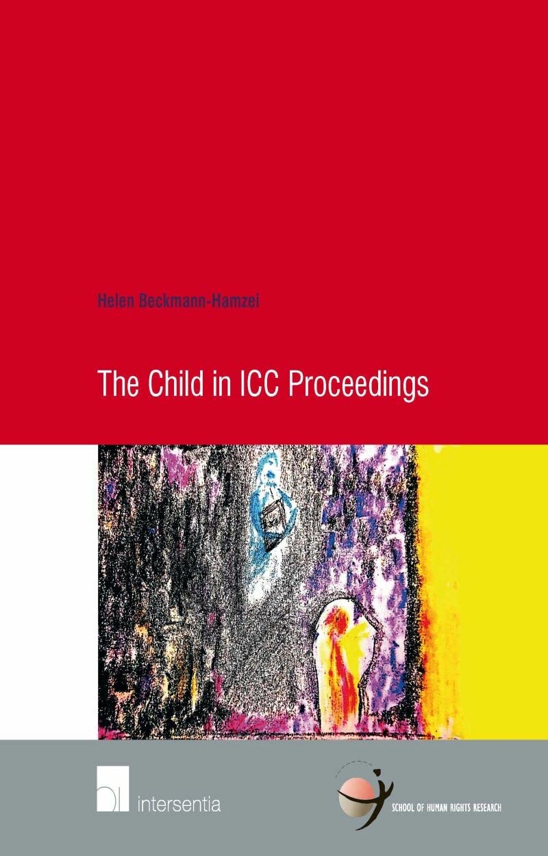 The Child in ICC Proceedings (School of Human Rights Research, 70, Band 70) Law