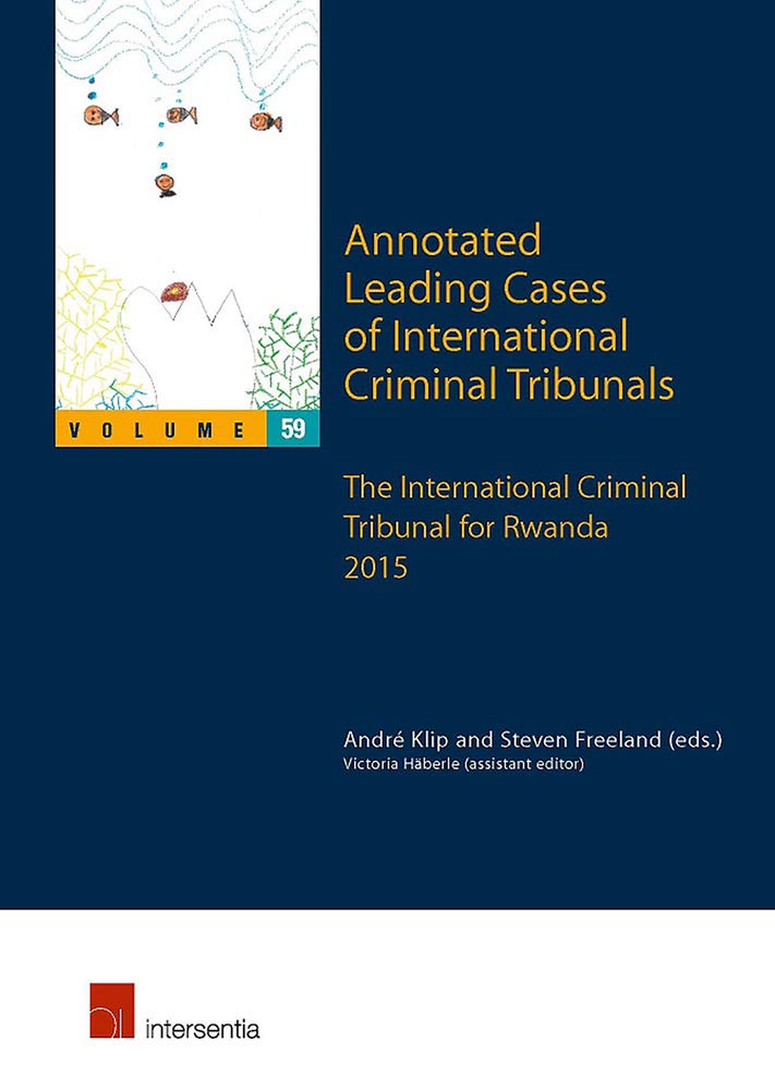 Annotated Leading Cases of International Criminal Tribunals - Volume 59: The International Criminal Tribunal for Rwanda 2015 (Annotated Leading Cases of International Criminal Tribunals, 59, Band 59) Law