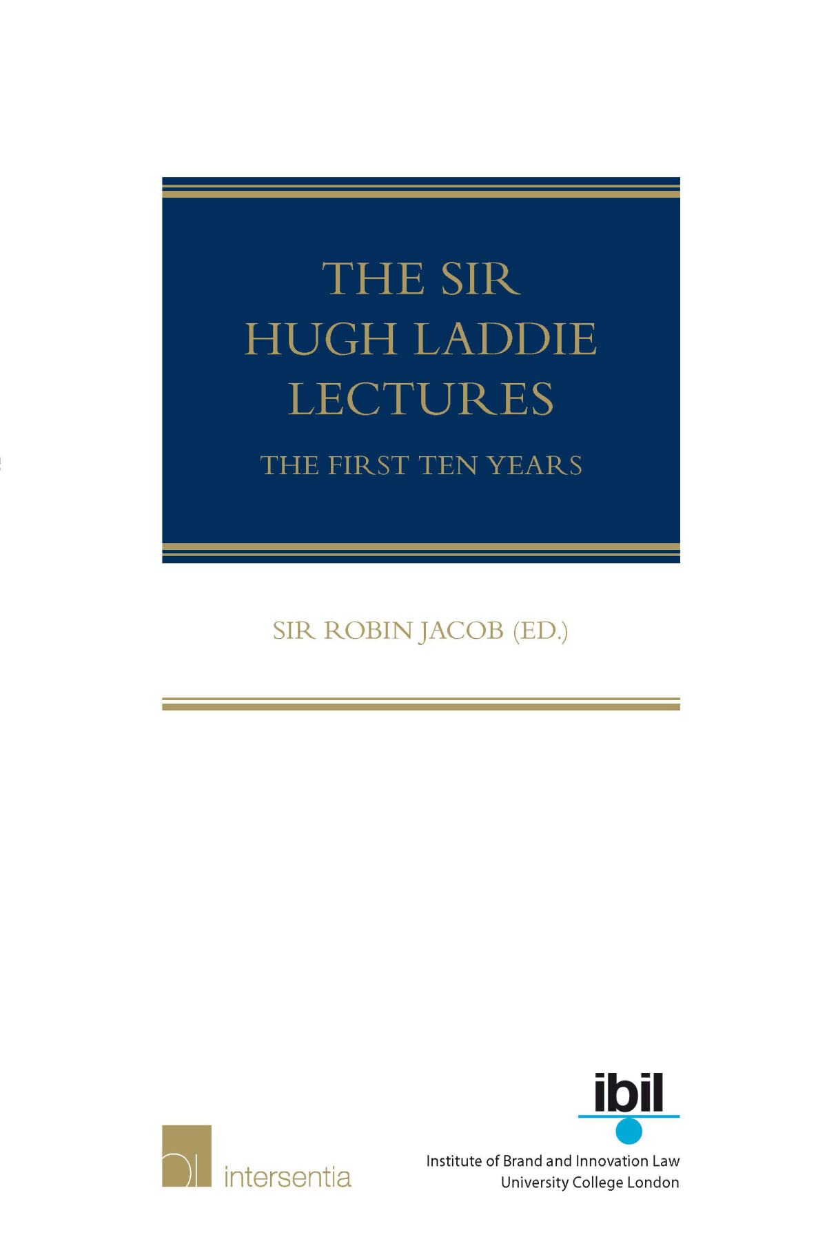 The Sir Hugh Laddie Lectures: The First Ten Years Law