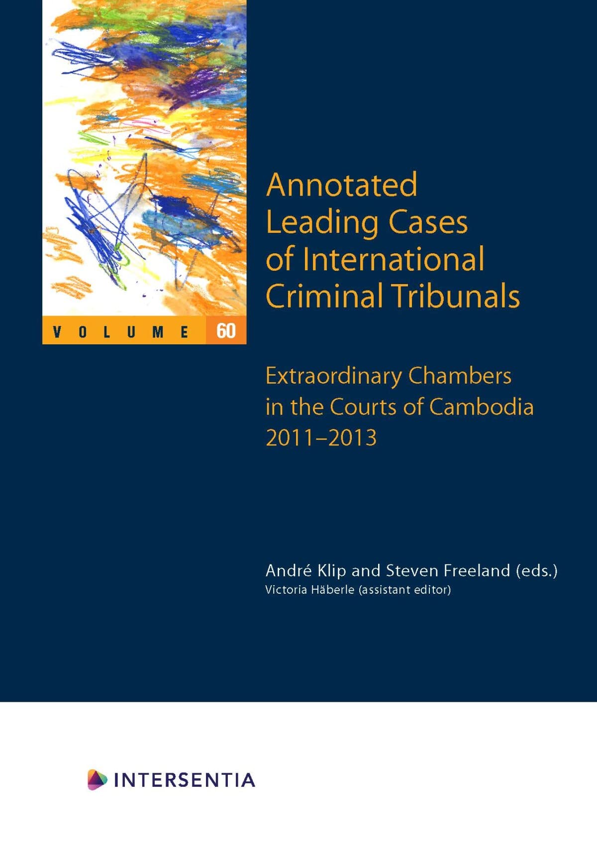 Annotated Leading Cases of International Criminal Tribunals - volume 60: Extraordinary Chambers in the Courts of Cambodia 2011-2013 Law