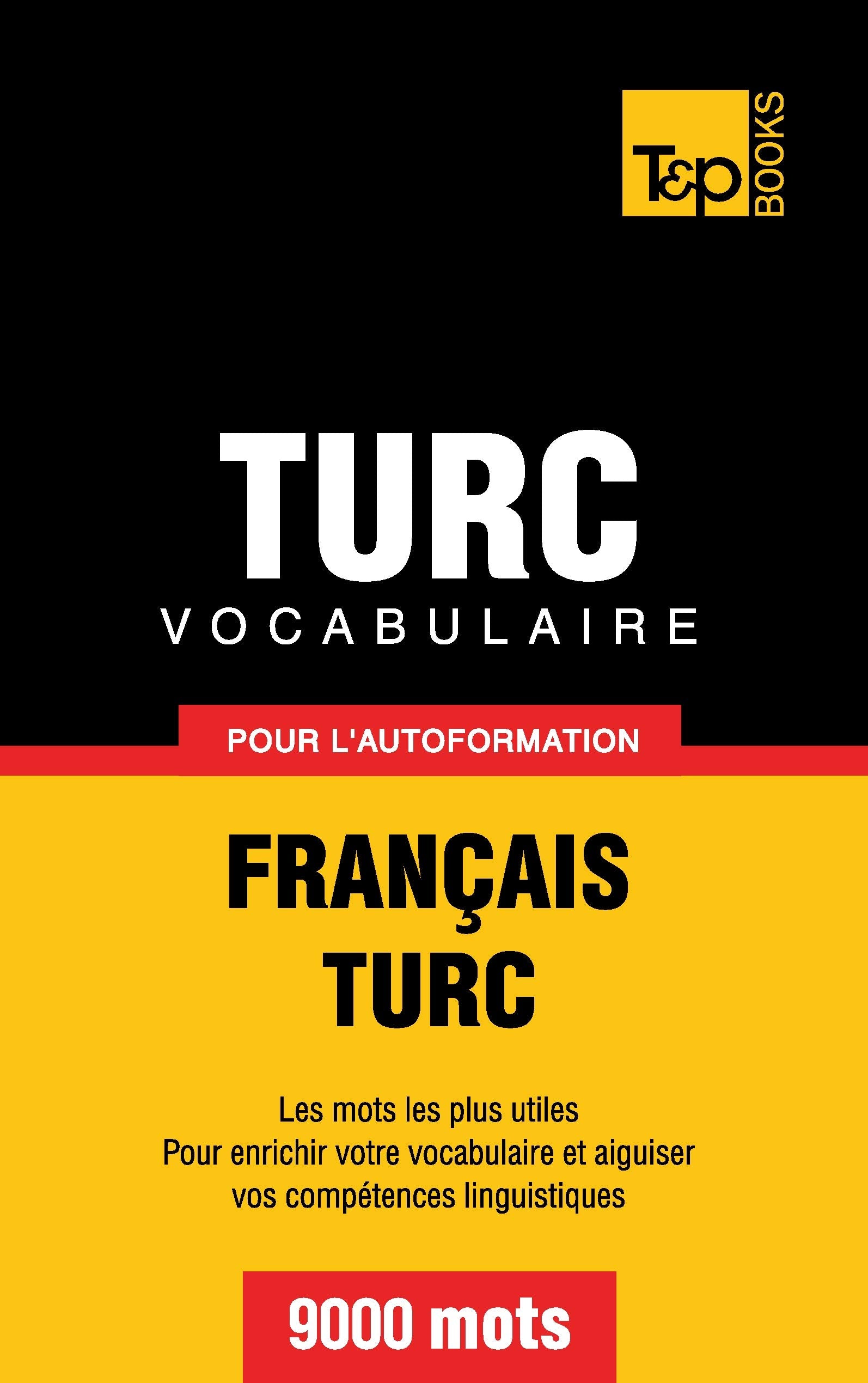 Vocabulaire français-turc pour l'autoformation. 9000 mots (French Collection, Band 305) General education