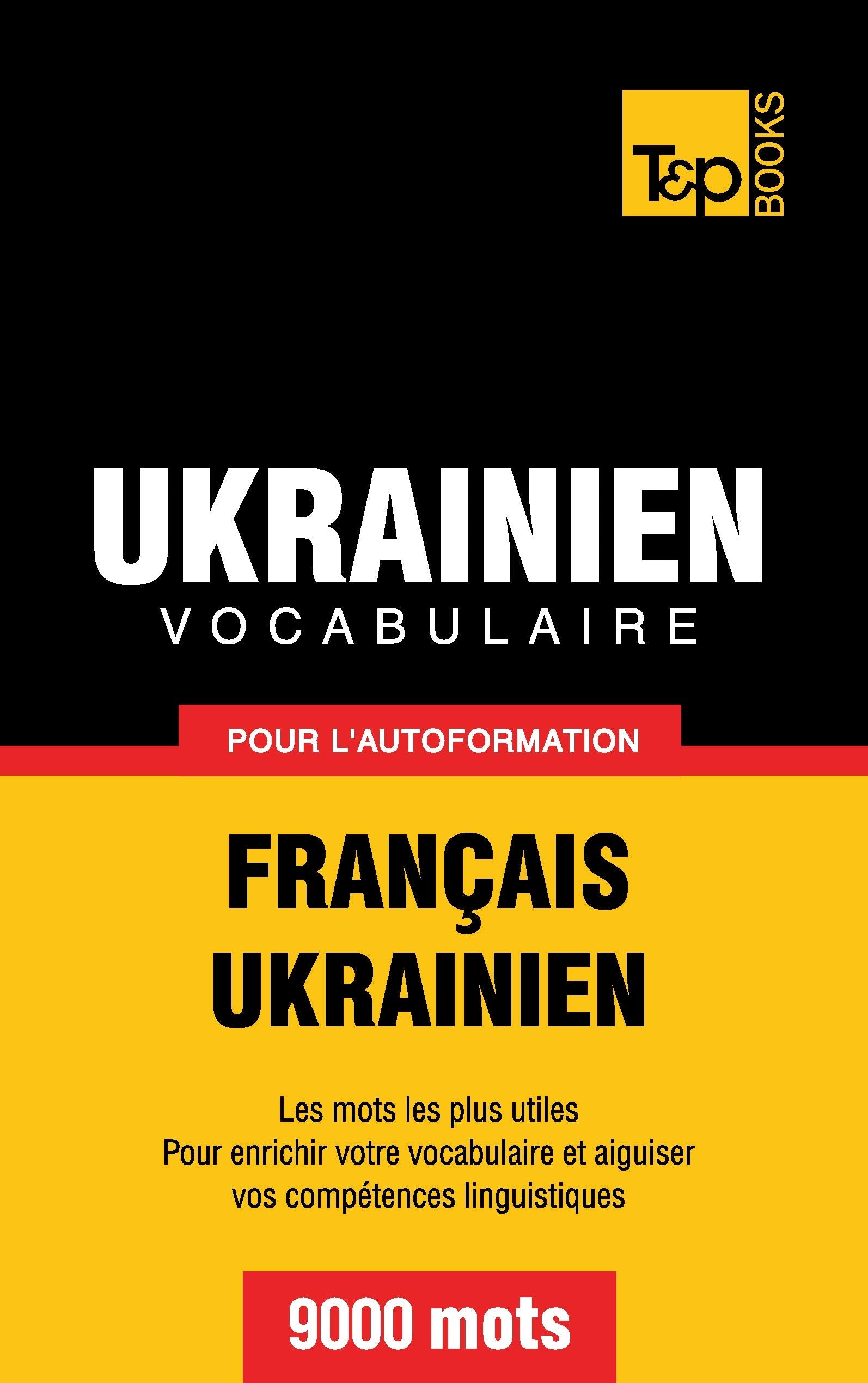 Vocabulaire français-ukrainien pour l'autoformation. 9000 mots (French Collection, Band 312) General education