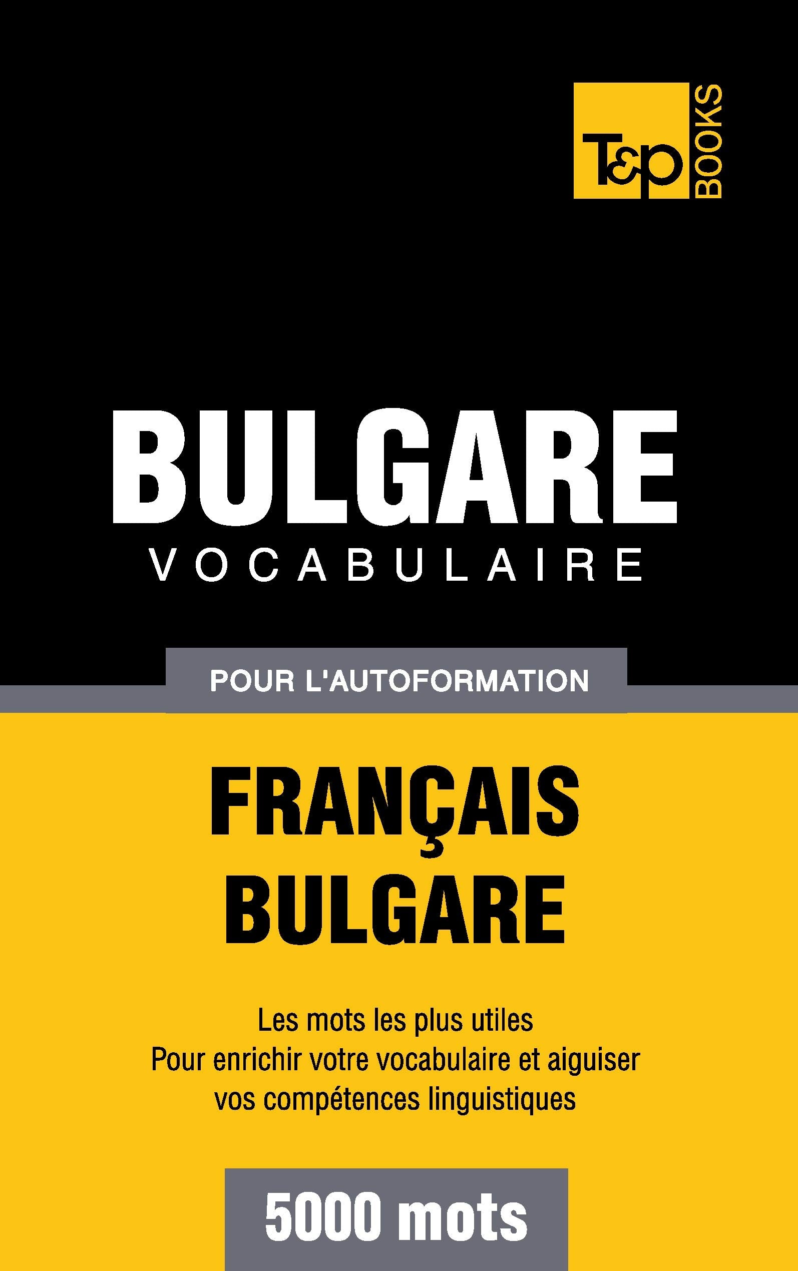 Vocabulaire français-Bulgare pour l'autoformation. 5000 mots book