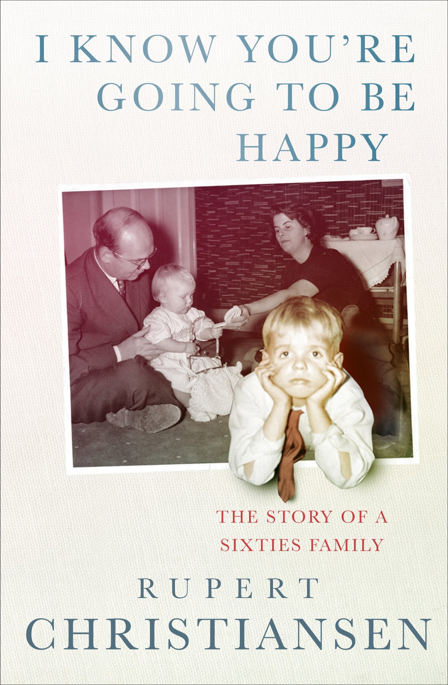 I Know You are Going to be Happy: The Story of a Sixties Family Memories