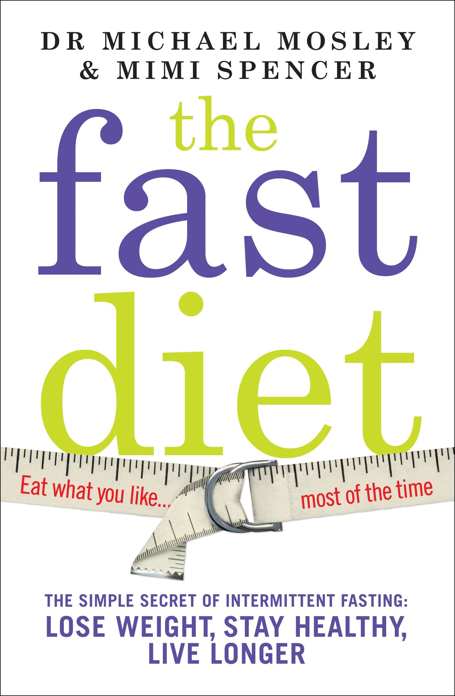 The Fast Diet (The official 5:2 diet): The Simple Secret of Intermittent Fasting: Lose Weight, Stay Healthy, Live Longer Health, Nutrition & Fitness