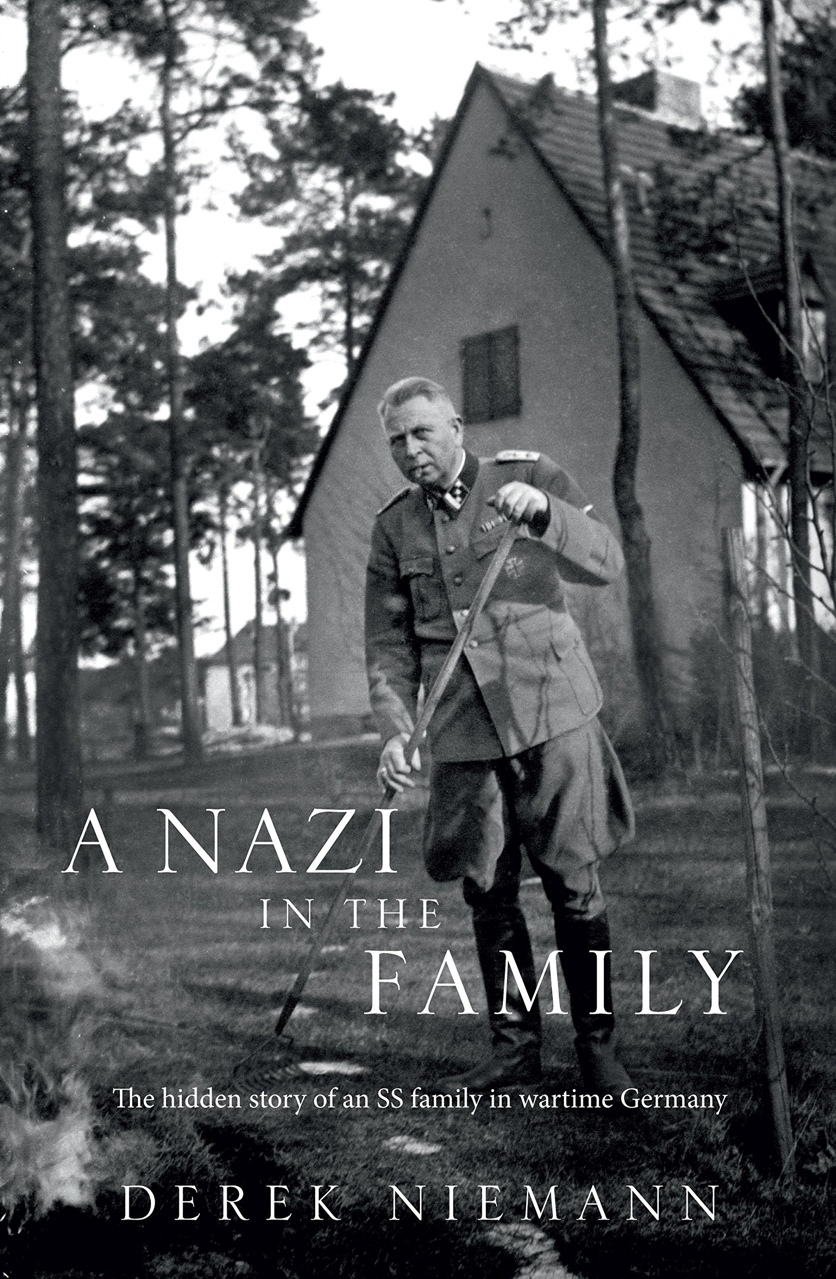 A Nazi in the Family: The hidden story of an SS family in wartime Germany book