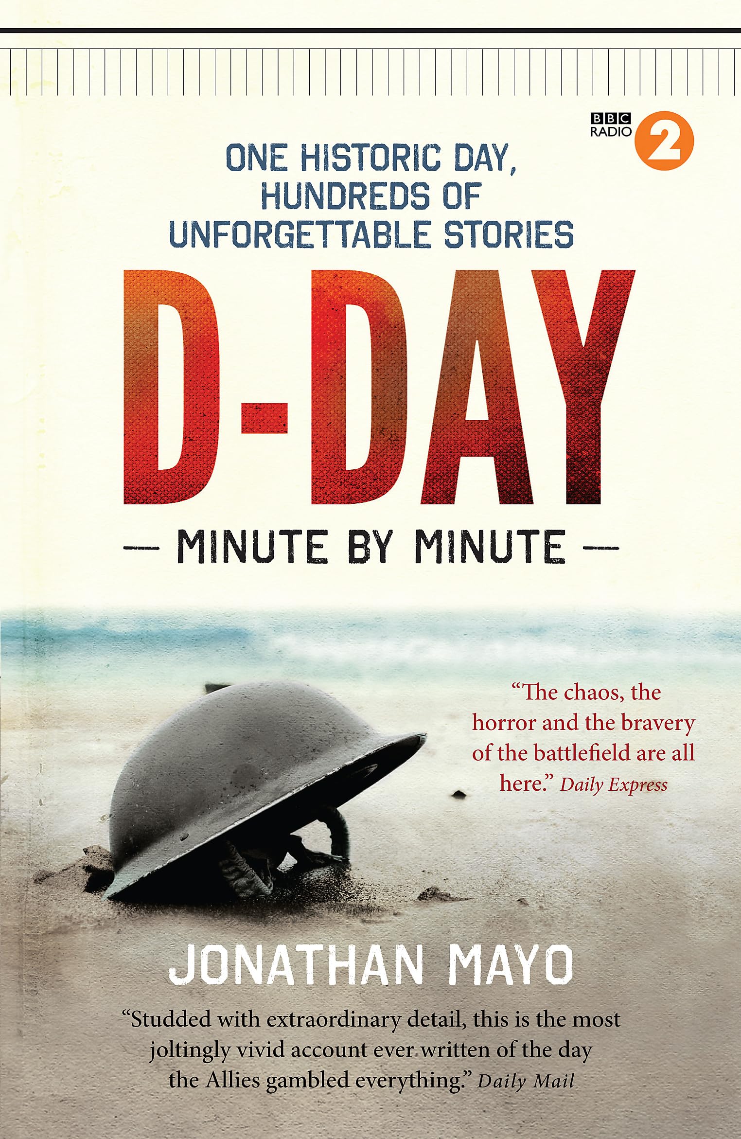 D-Day Minute By Minute: One historic day, hundreds of unforgettable stories Social Sciences
