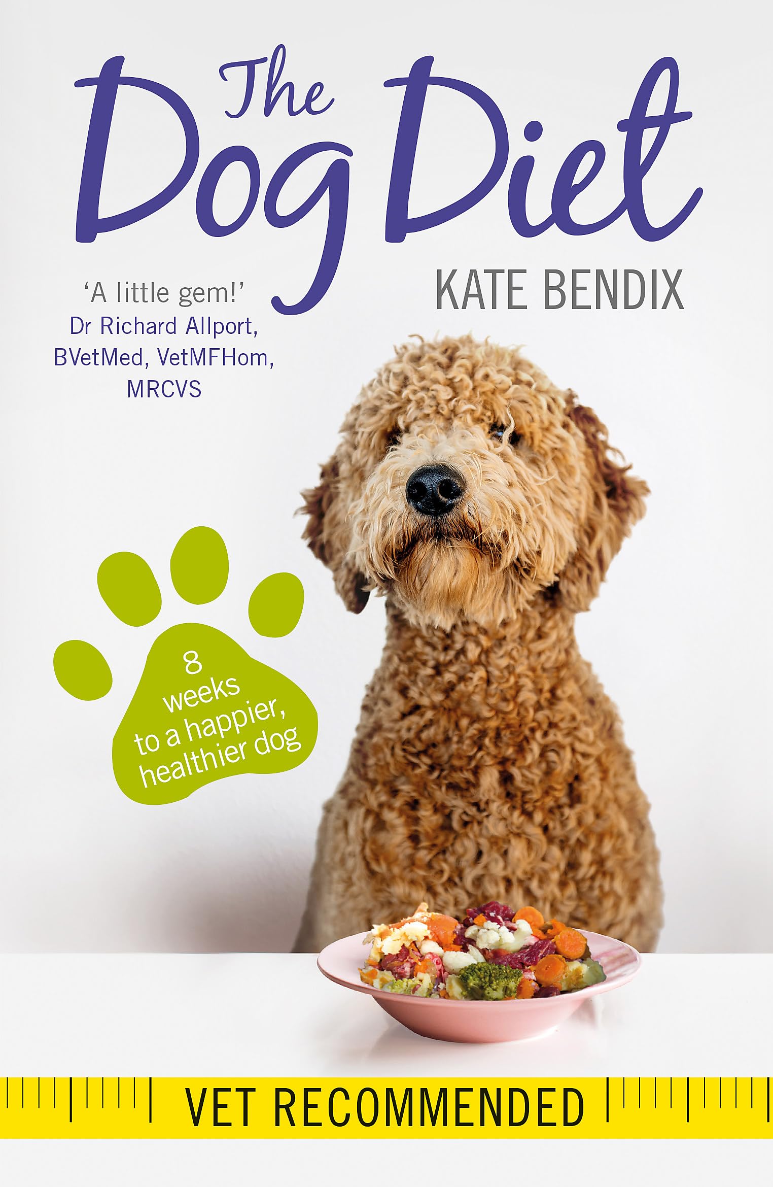 The Dog Diet: Eight weeks to a happier, healthier dog Medicine