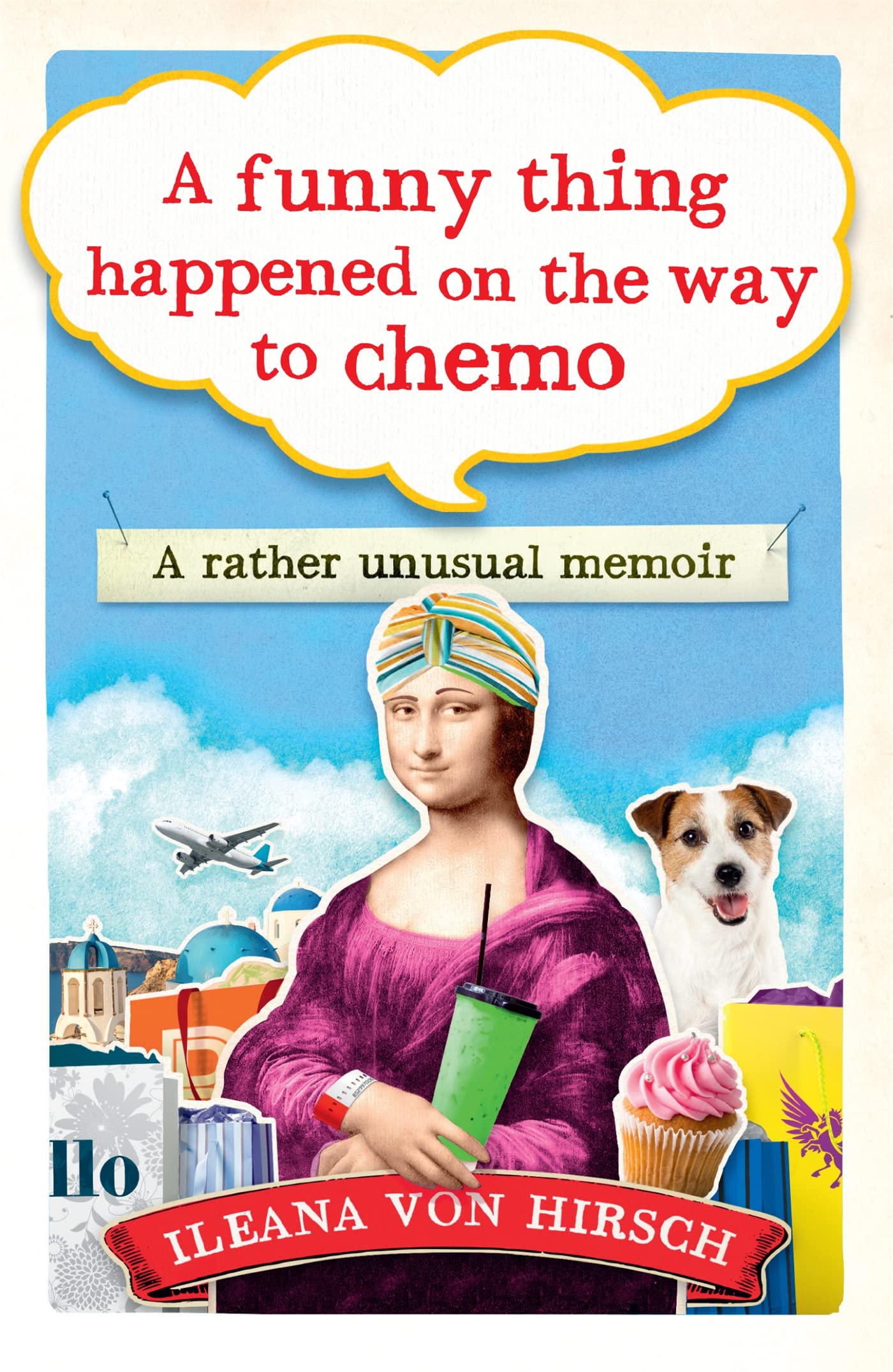 A Funny Thing Happened on the Way to Chemo: A rather unusual memoir Art & Literature