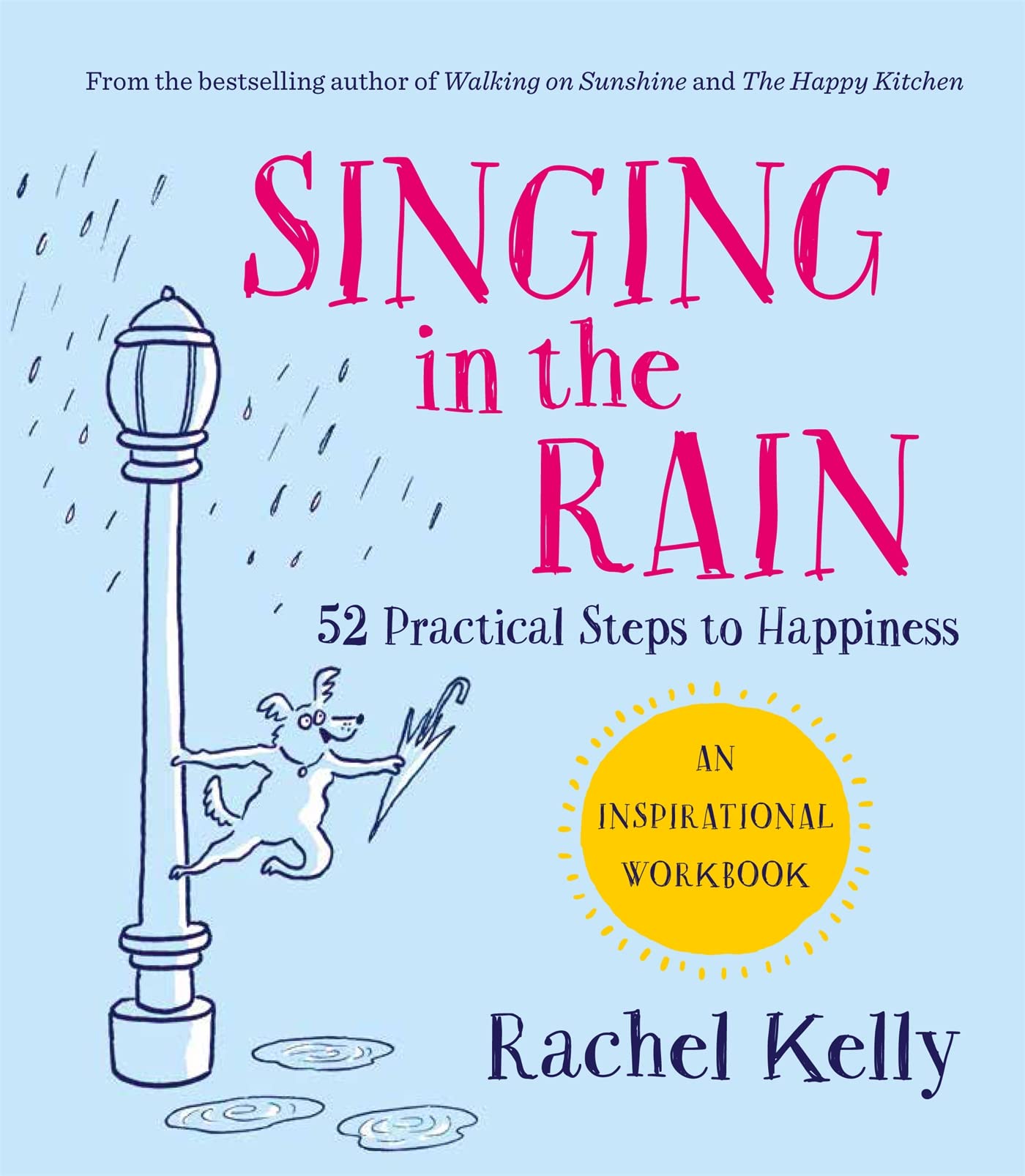 Singing in the Rain: 52 practical steps to happiness Business, Finance & Career