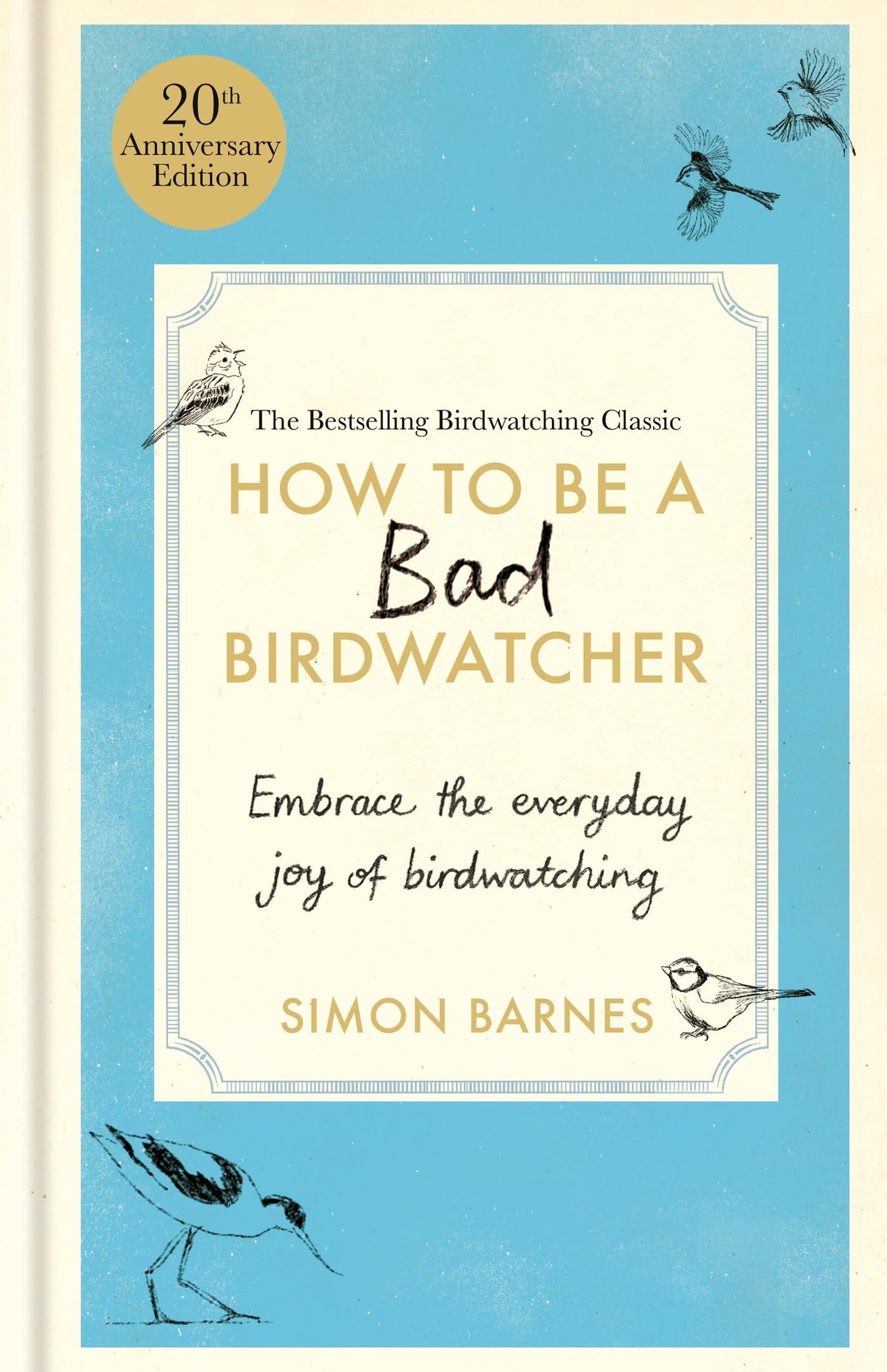 How to Be a Bad Birdwatcher 20th Anniversary Edition: Embrace the everyday joy of birdwatching – to the greater glory of life Mathematics