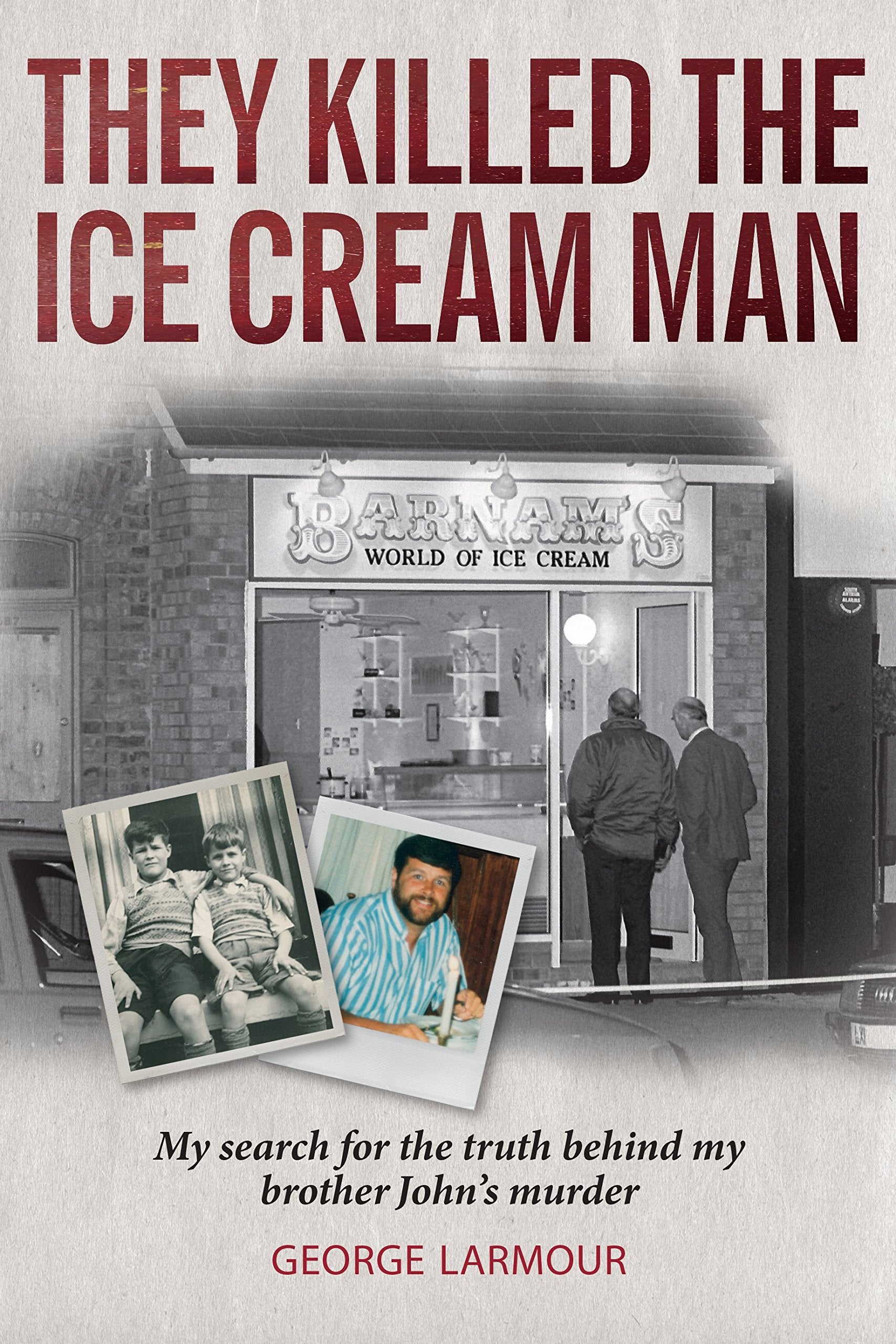 They Killed the Ice Cream Man: My Search for the Truth Behind My Brother John's Murder book