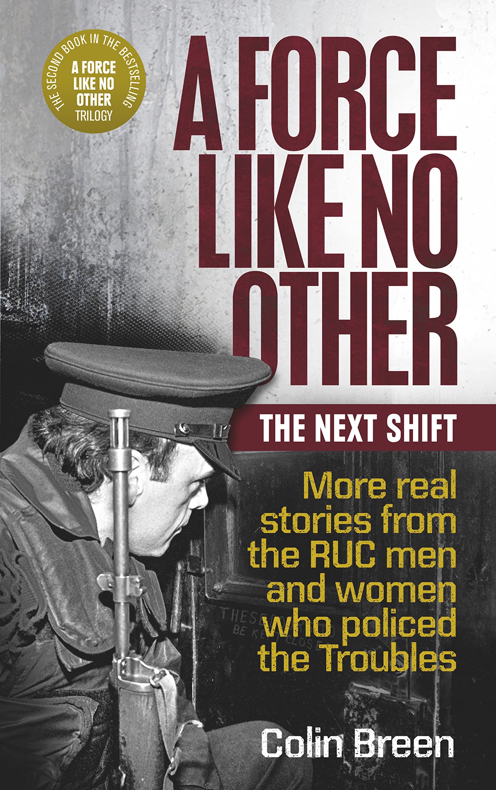 A Force Like No Other: The Next Shift; More Real Stories from the RUC Men and Women Who Policed the Troubles book