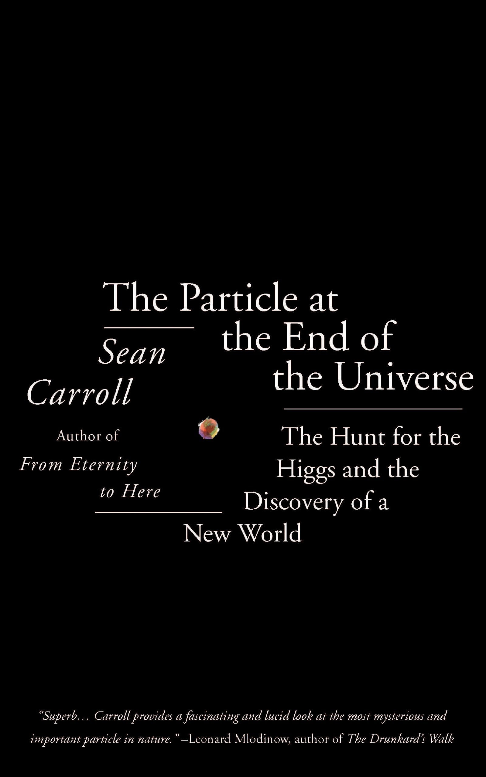 The Particle at the End of the Universe: Winner of the Royal Society Winton Prize Natural Sciences
