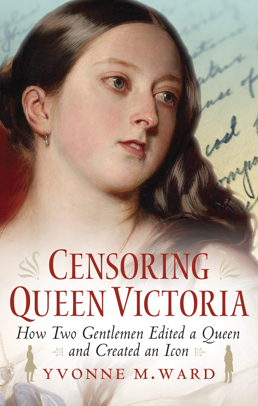 Censoring Queen Victoria: How Two Gentlemen Edited a Queen and Created an Icon Politics & Society
