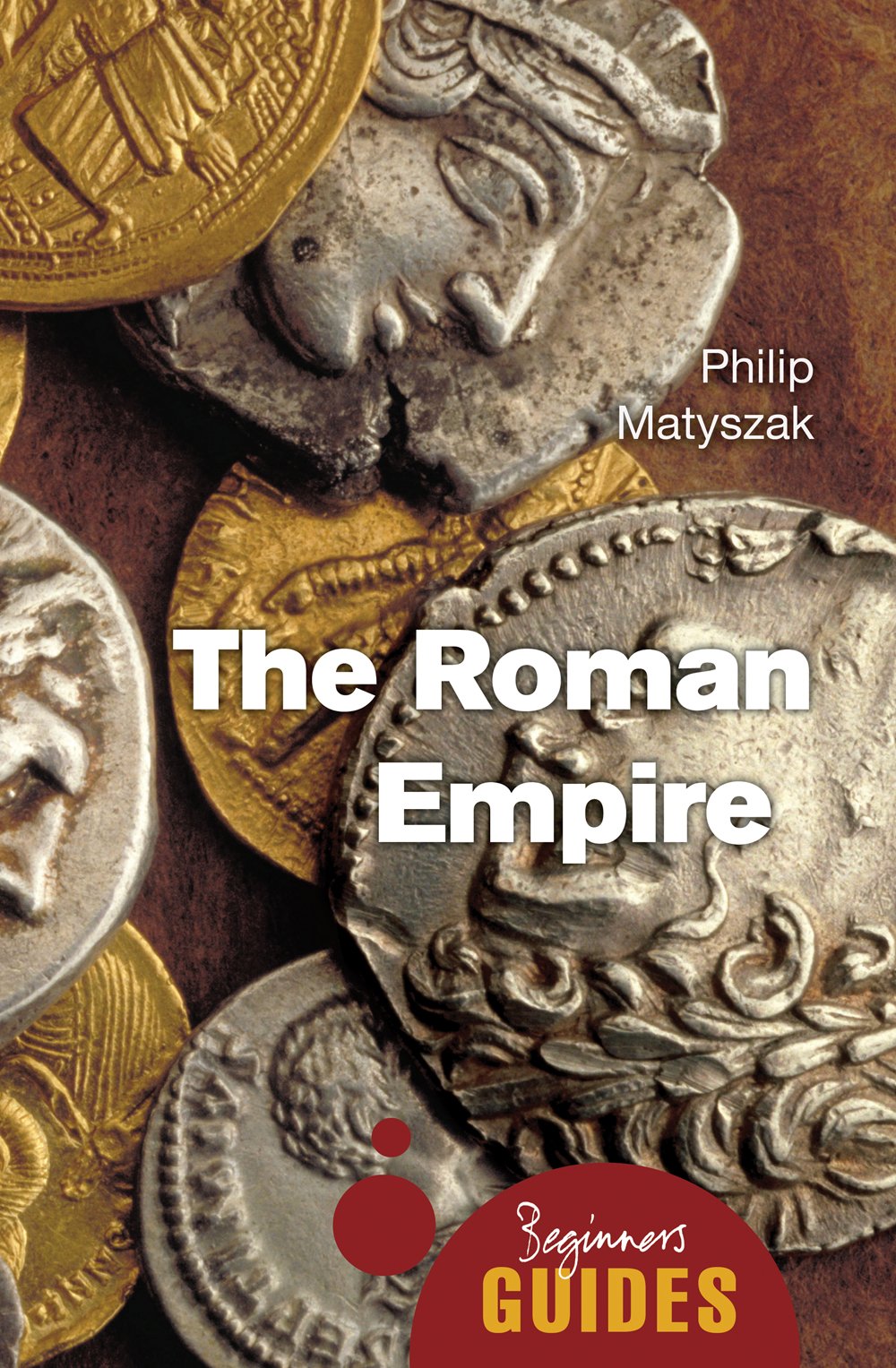 The Roman Empire: A Beginner's Guide (Beginner's Guides) Social Sciences