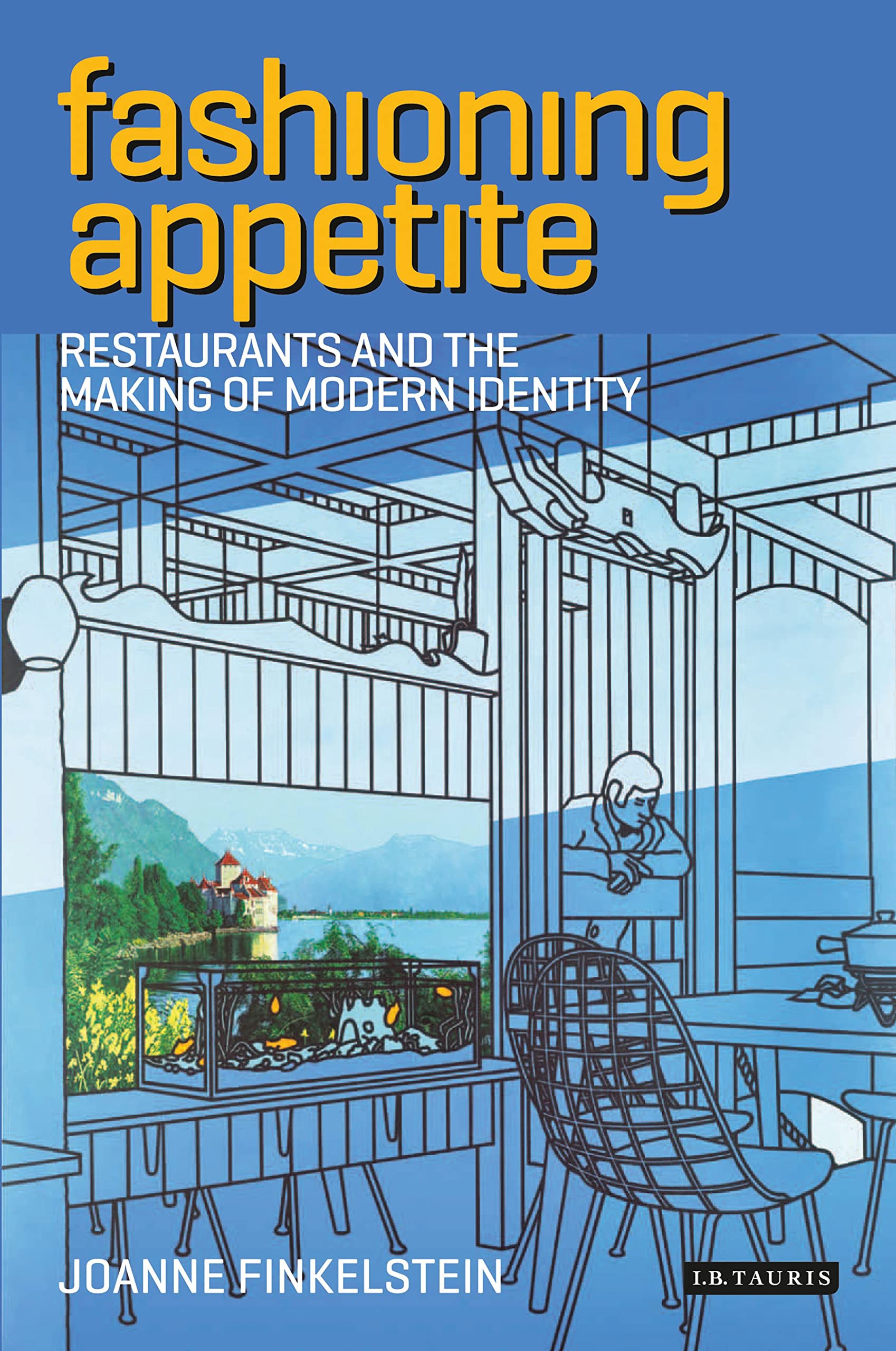 Fashioning Appetite: Restaurants and the Making of Modern Identity Books