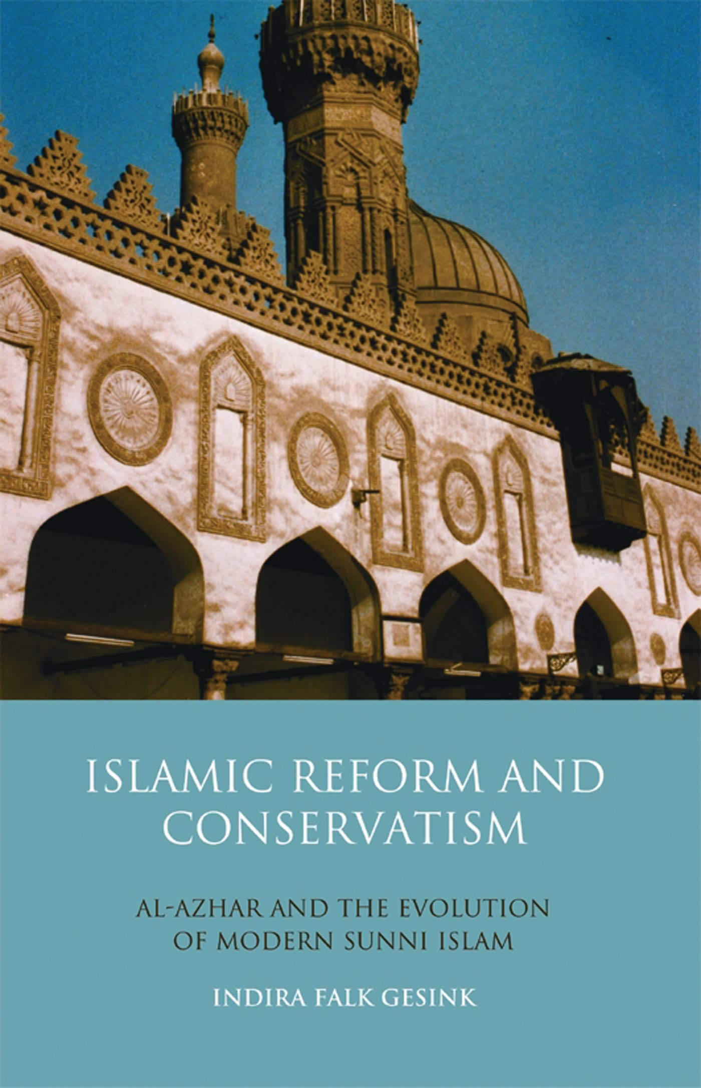 Islamic Reform and Conservatism: Al-Azhar and the Evolution of Modern Sunni Islam book
