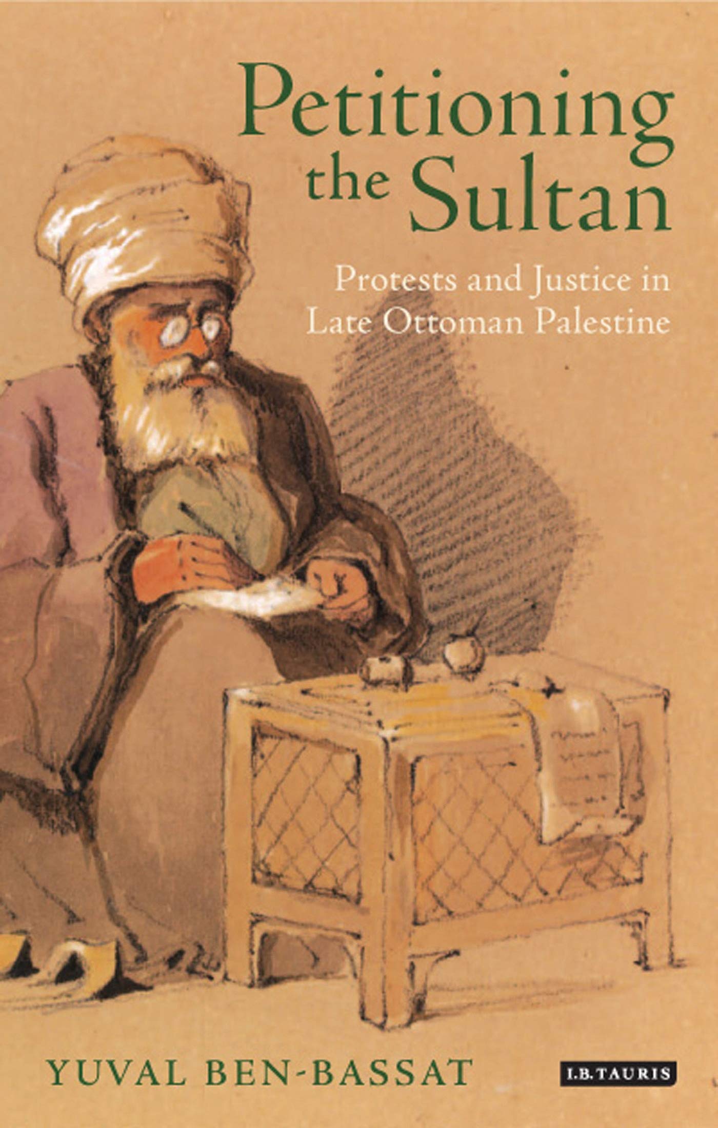 Petitioning the Sultan: Protests and Justice in Late Ottoman Palestine (Library of Ottoman Studies, 42) Law