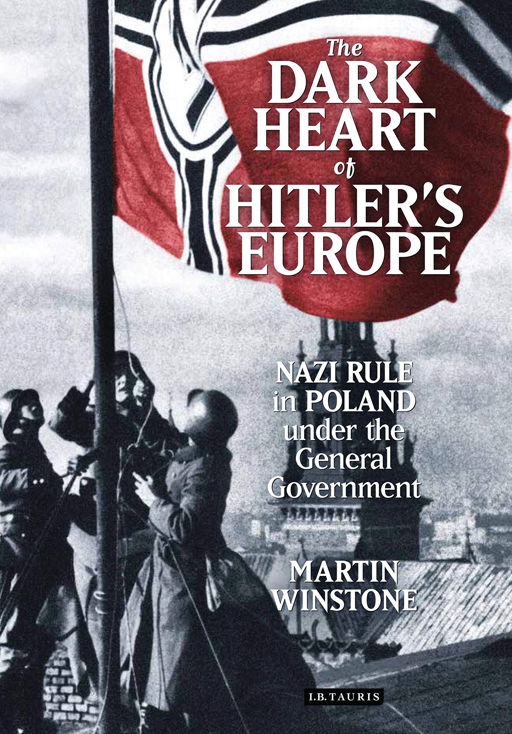 The Dark Heart of Hitler's Europe: Nazi Rule in Poland Under the General Government Religion & Esotericism