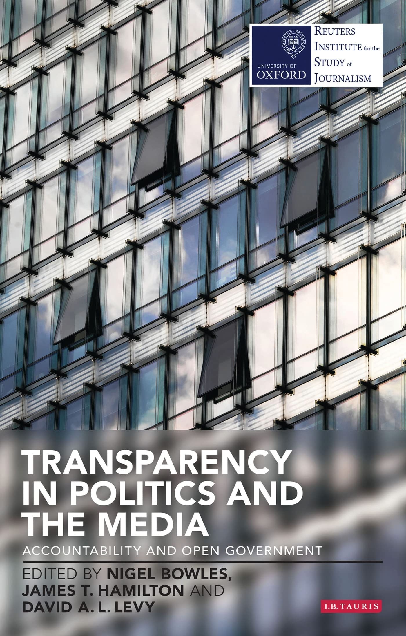 Transparency in Politics and the Media: Accountability and Open Government (Reuters Institute for the Study of Journalism) Media & Communication