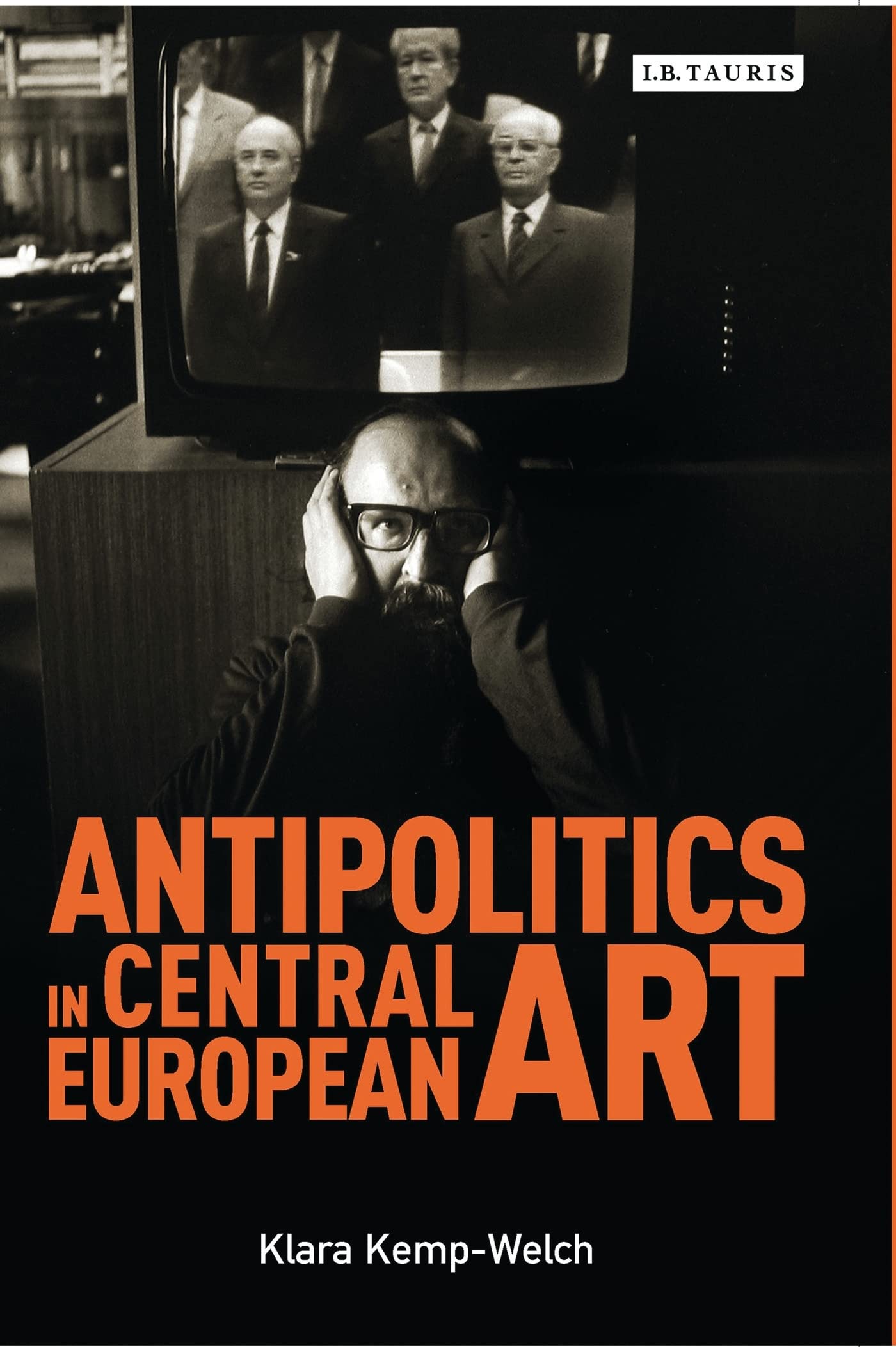 Antipolitics in Central European Art: Reticence as Dissidence Under Post-totalitarian Rule 1956-1989 Film, Art & Culture