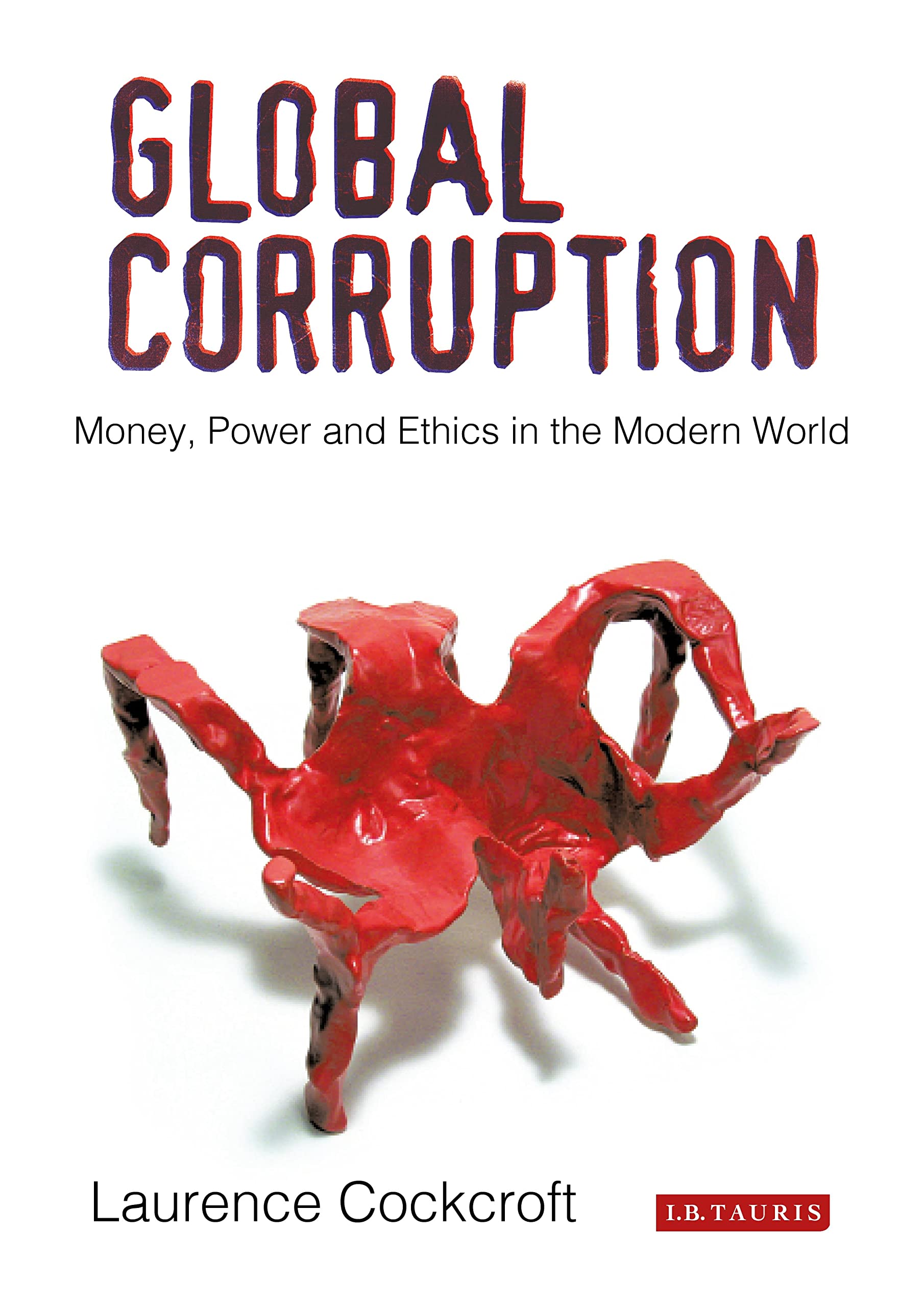 Global Corruption: Money, Power and Ethics in the Modern World Law