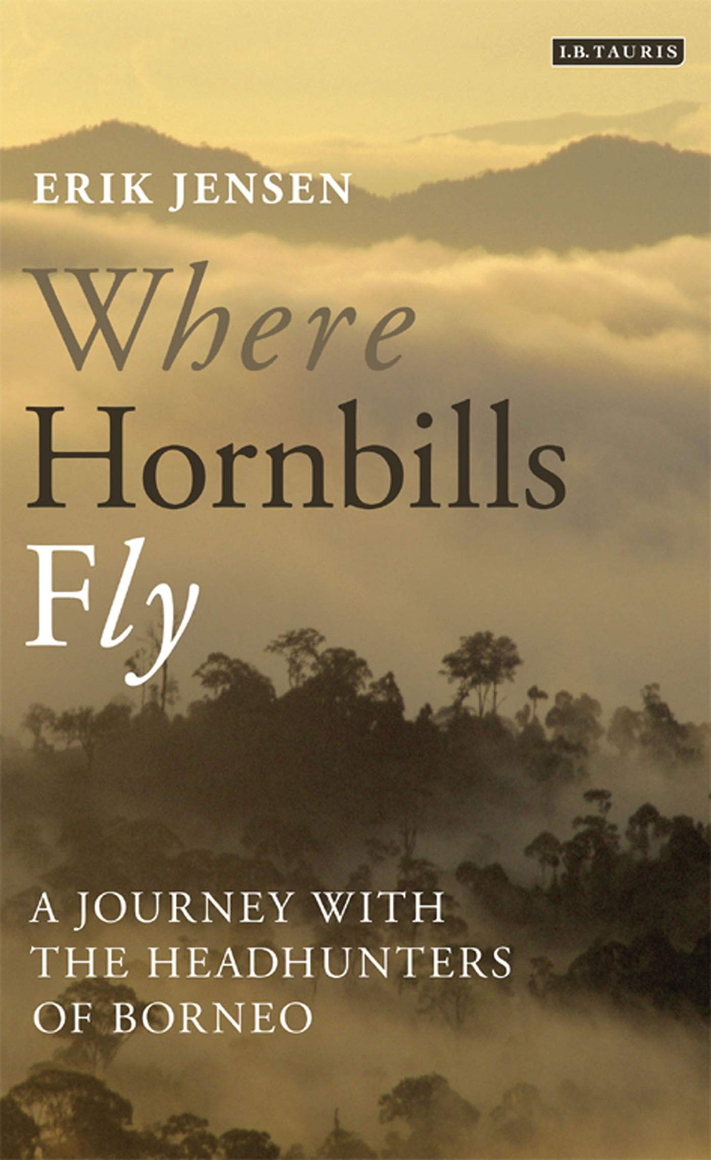 Where Hornbills Fly: A Journey with the Headhunters of Borneo Social Sciences