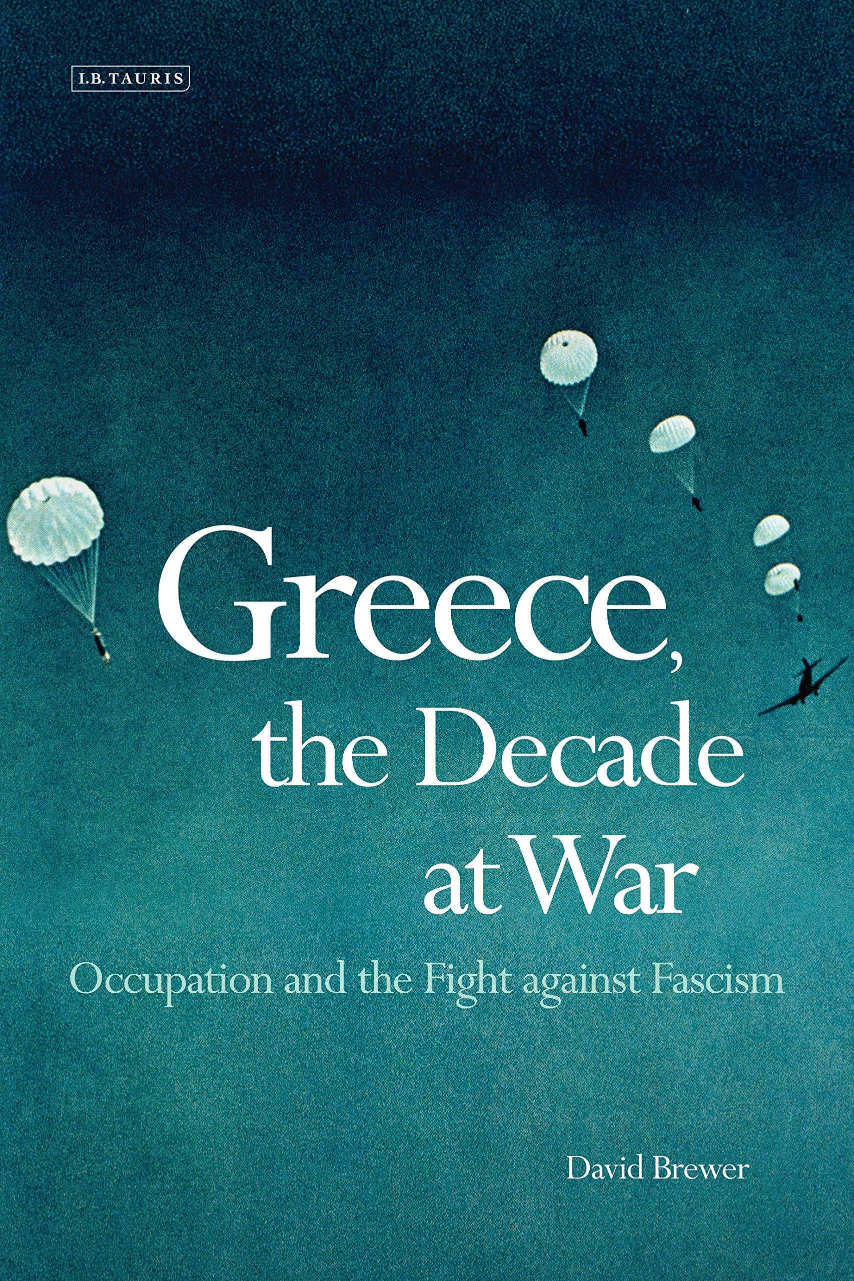 Greece, the Decade of War: Occupation, Resistance and Civil War book