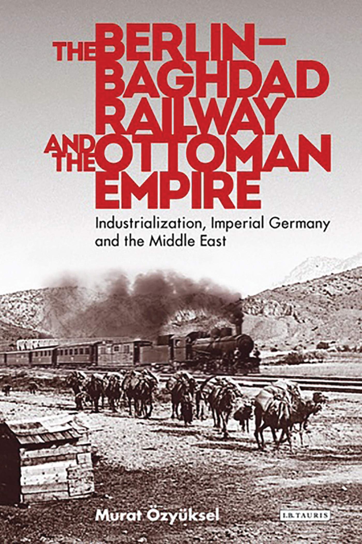 The Berlin-Baghdad Railway and the Ottoman Empire Business, Finance & Career