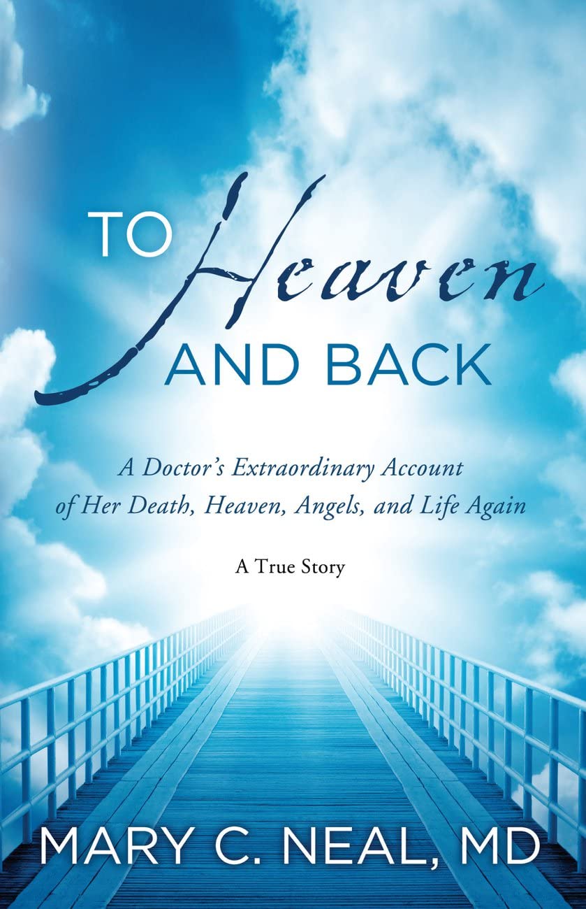 To Heaven and Back: A Doctor's Extraordinary Account of Her Death, Heaven, Angels, and Life Again Politics & Society Books