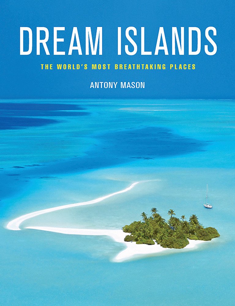 Dream Islands: The World's Most Breathtaking Places Leisure, Home & Garden