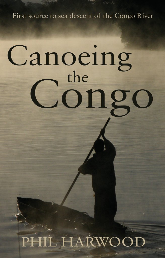 Canoeing the Congo: First Source to Sea Descent of the Congo River Travelogues