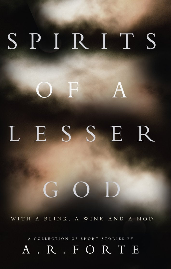 Spirits of a Lesser God: With a blink, a wink and a nod Essays & Short Stories
