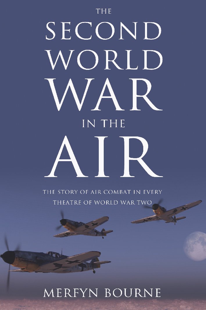 The Second World War in the Air: The story of air combat in every theatre of World War Two Social Sciences