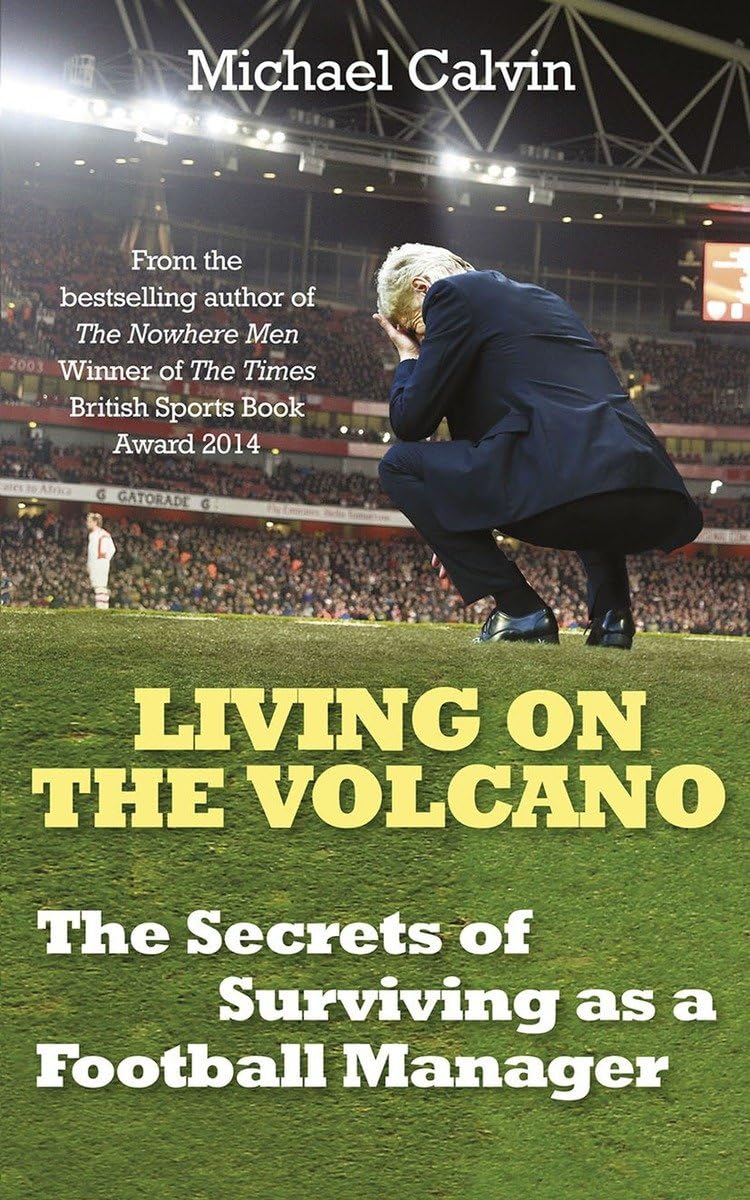 Living on the Volcano: The Secrets of Surviving as a Football Manager Sports