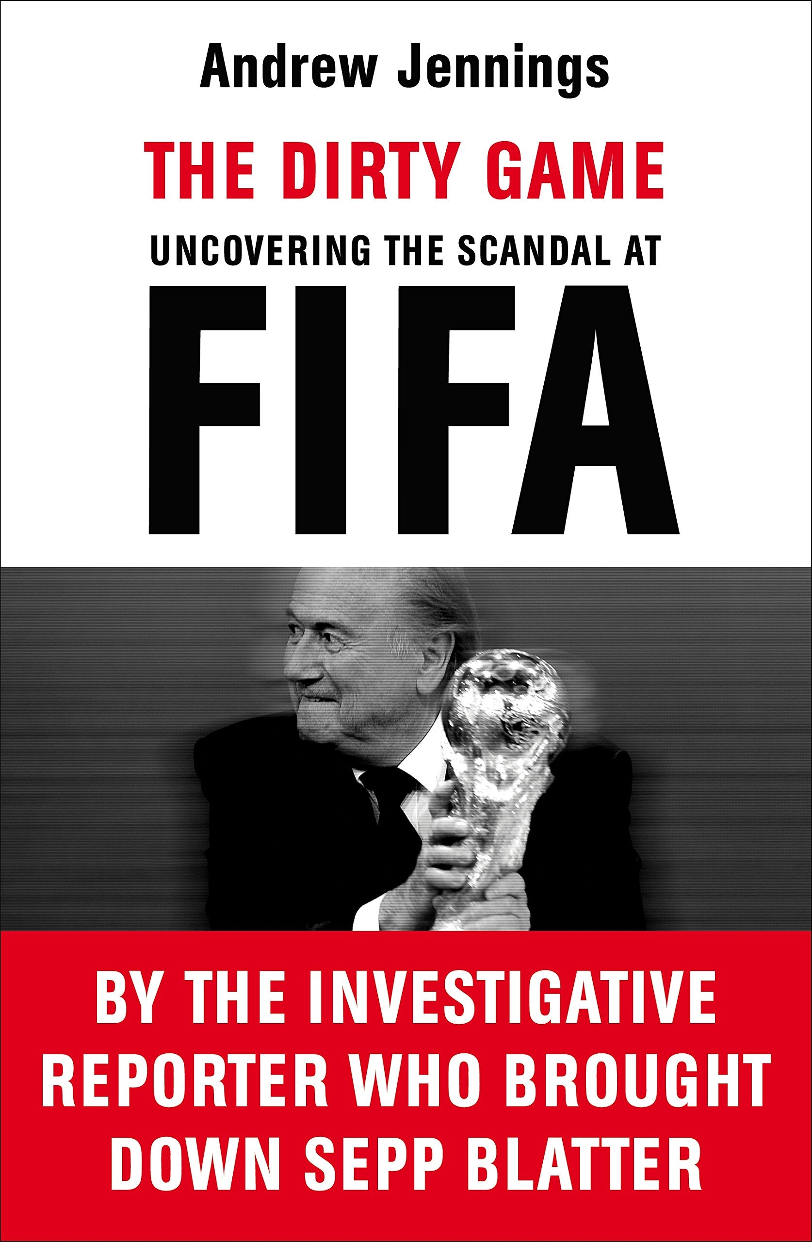 The Dirty Game: Uncovering the Scandal at FIFA Politics & Society