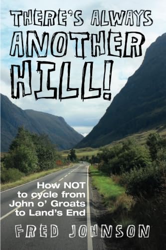 There's Always Another Hill: How Not to Cycle from John O Groats to Land's End book